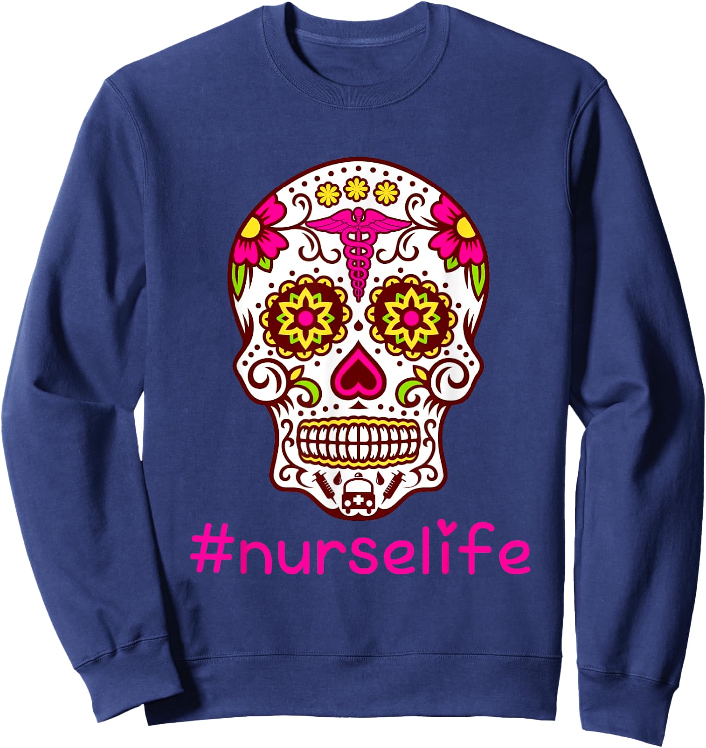 Sugar Skull Nurse Life Flower Day Of The Dead Shirt Gift Sweatshirt - Sweatshirt | Navy
