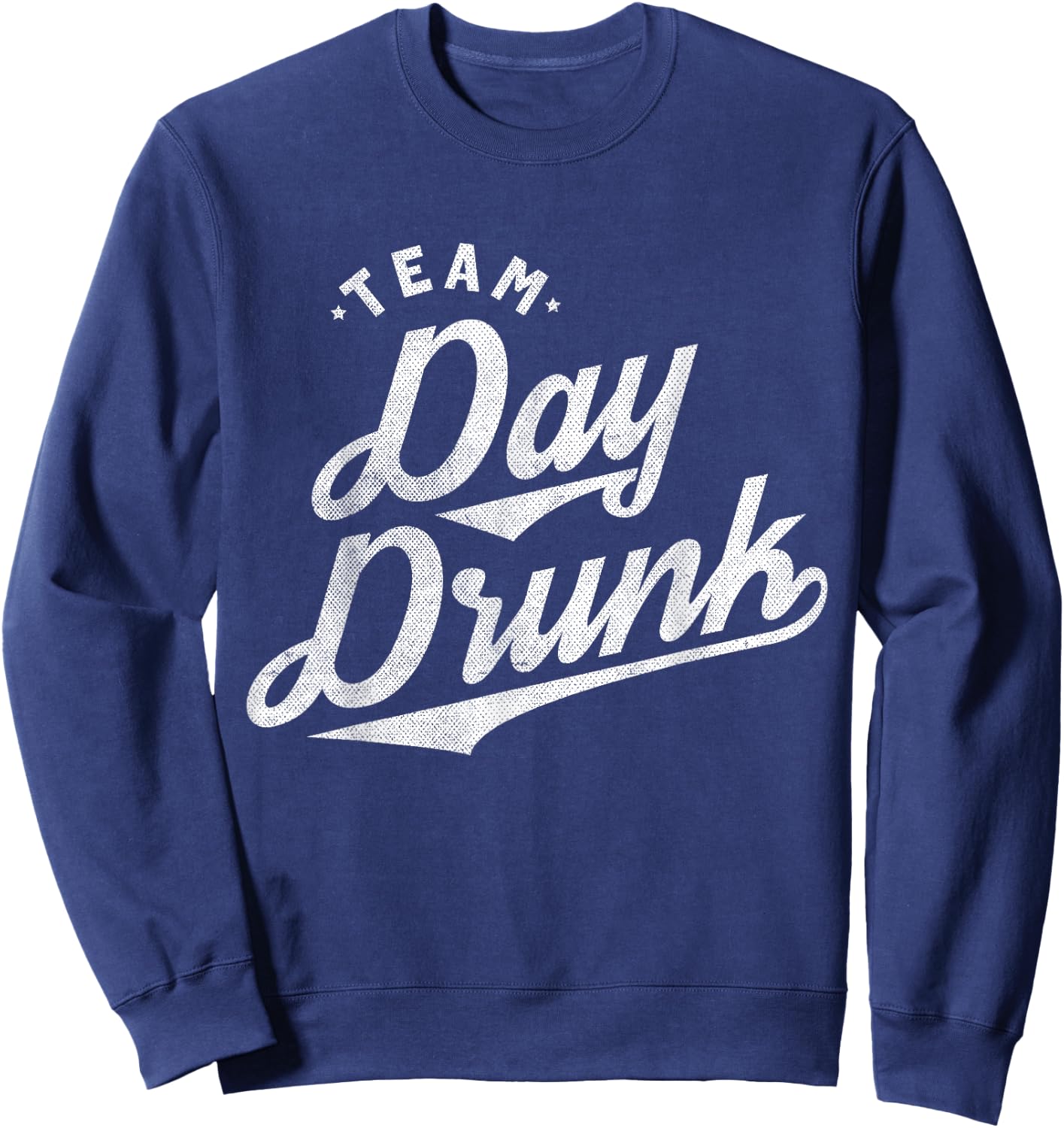 Team Day Drunk Funny Drinking T Shirt for Alcohol Lovers Sweatshirt - Sweatshirt | Navy