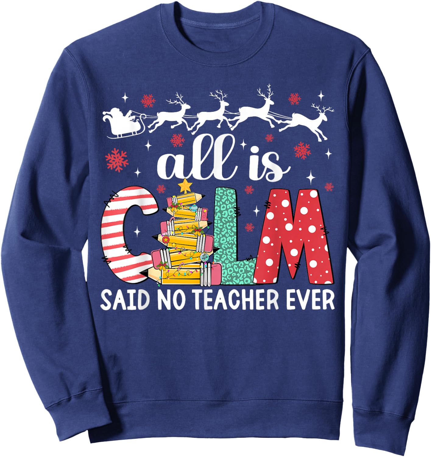 Funny Teacher All Calm Said No Teacher Christmas Pencil Tree Sweatshirt - Sweatshirt | Navy