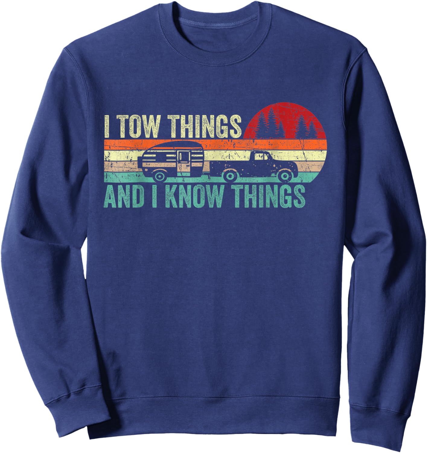 I Tow Things I Know Things Vintage RV Camper Father's Day Sweatshirt - Sweatshirt | Navy