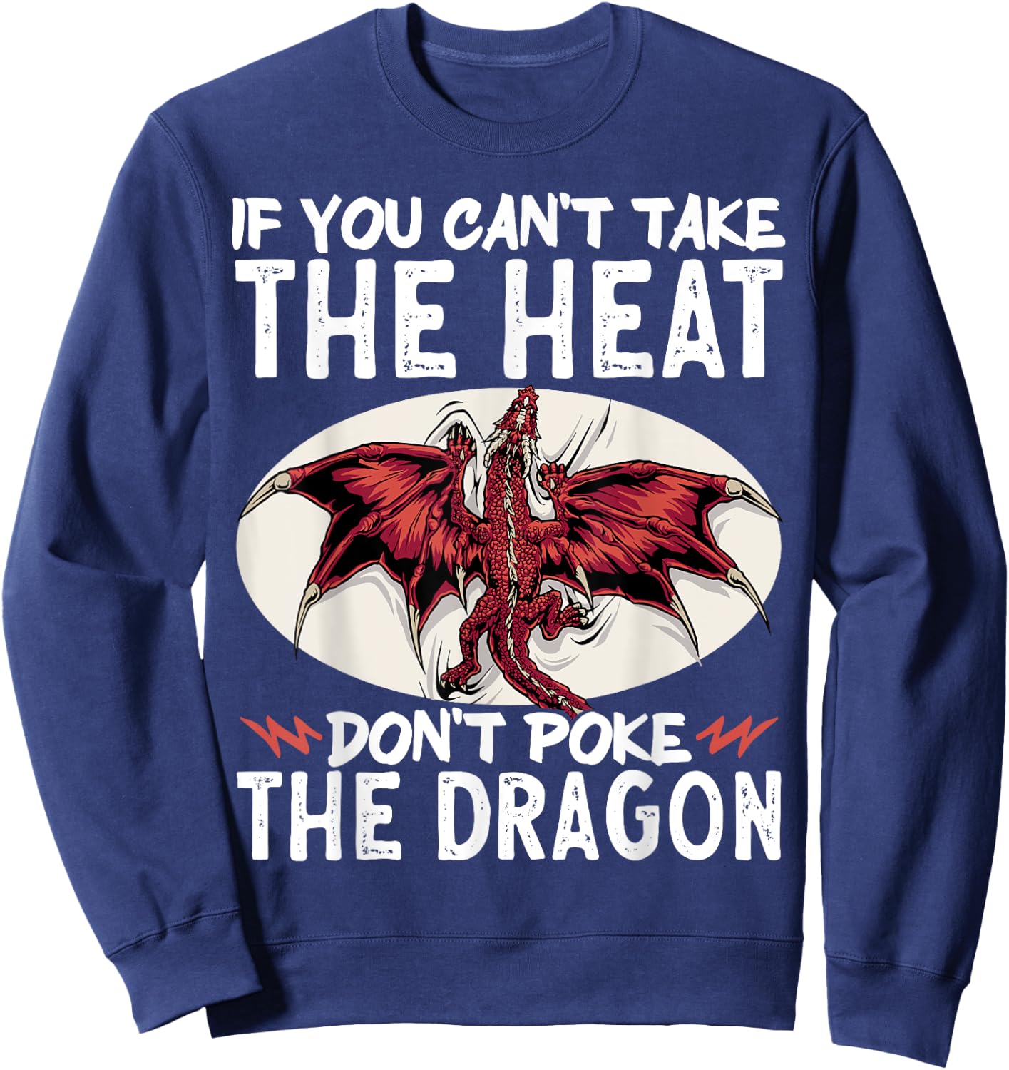 If You Can't Take The Heat Don't Poke The Dragon Sweatshirt - Sweatshirt | Navy