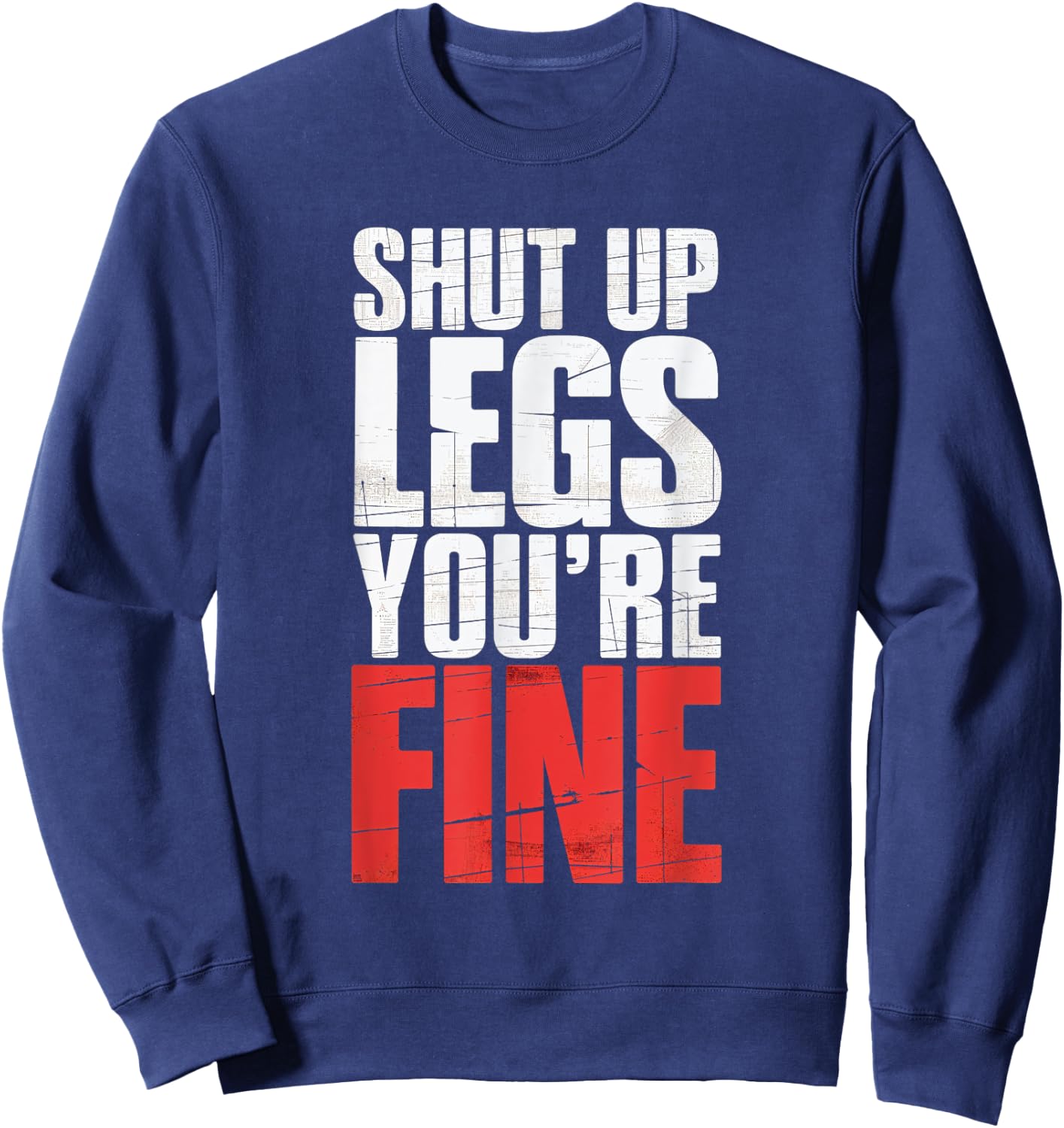 Shut Up Legs You're Fine Fitness Gym Workout Legs Sweatshirt - Sweatshirt | Navy