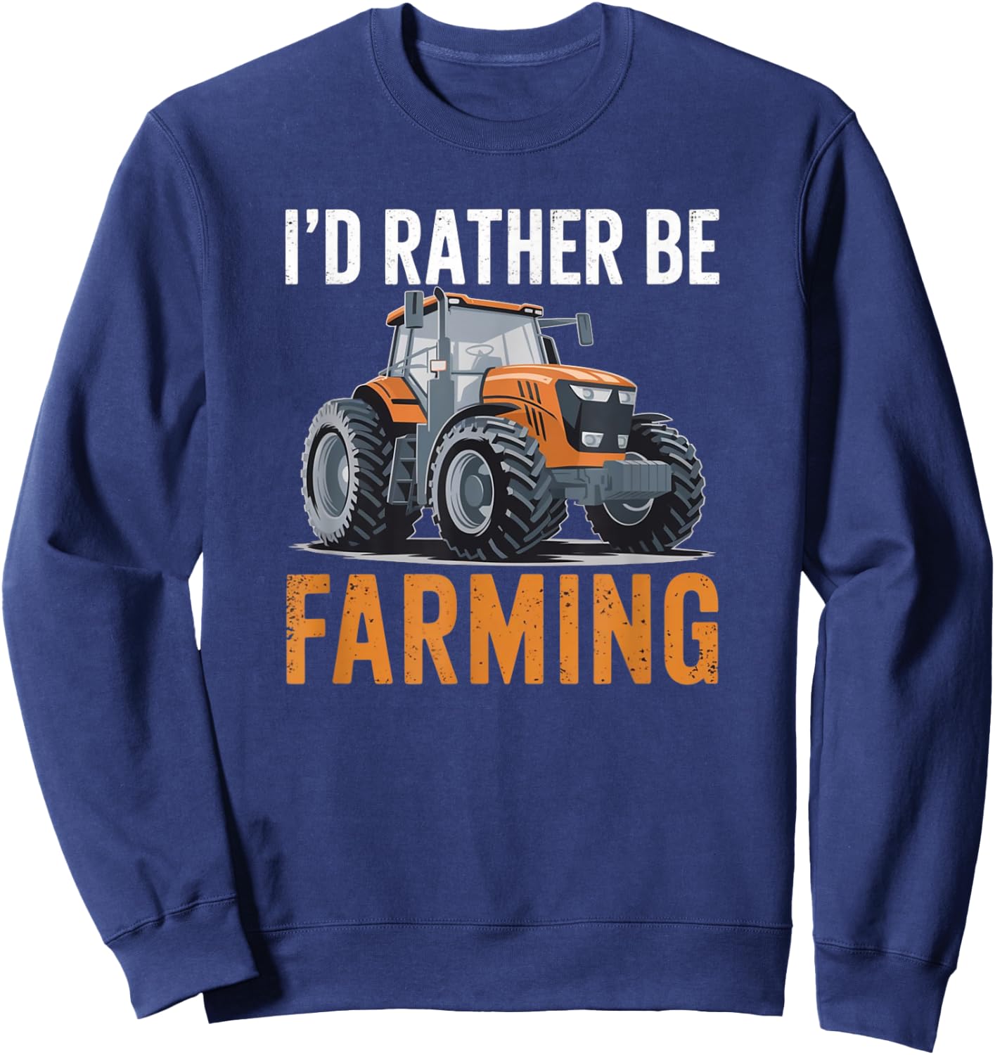 I'd Rather Be Farming Funny Tractor lover Farmer Sweatshirt - Sweatshirt | Navy