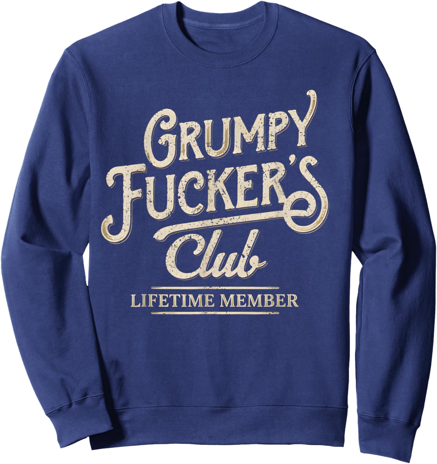 Grumpy Fuckers Club Lifetime Member Sarcastic Sweatshirt - Sweatshirt | Navy