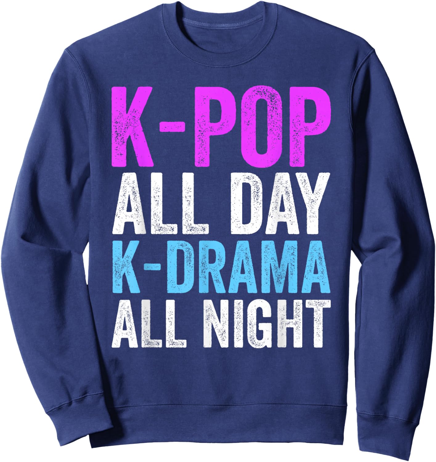 K-Pop All Day K-Drama All Night K-Pop Korea Culture Sweatshirt - Sweatshirt | Navy
