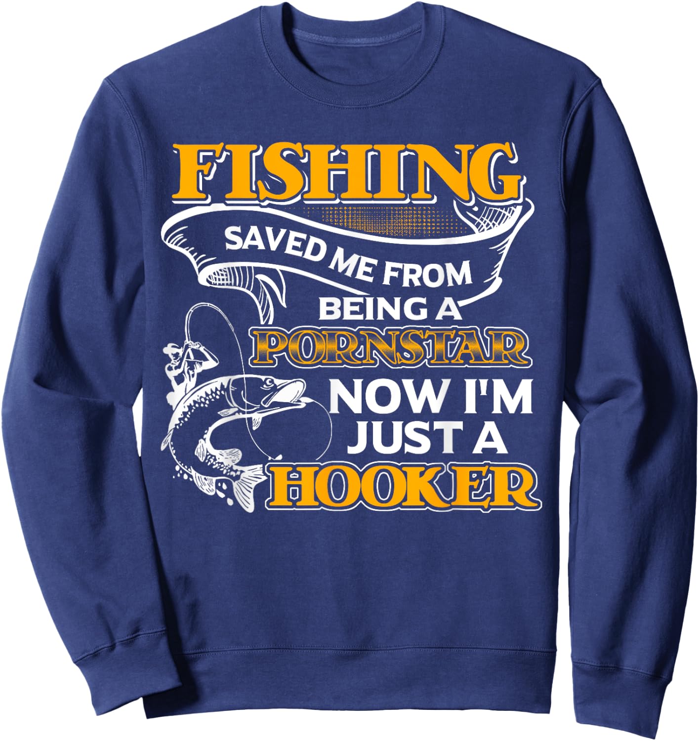 Fishing Saved Me From Becoming Shirt Sweatshirt - Sweatshirt | Navy