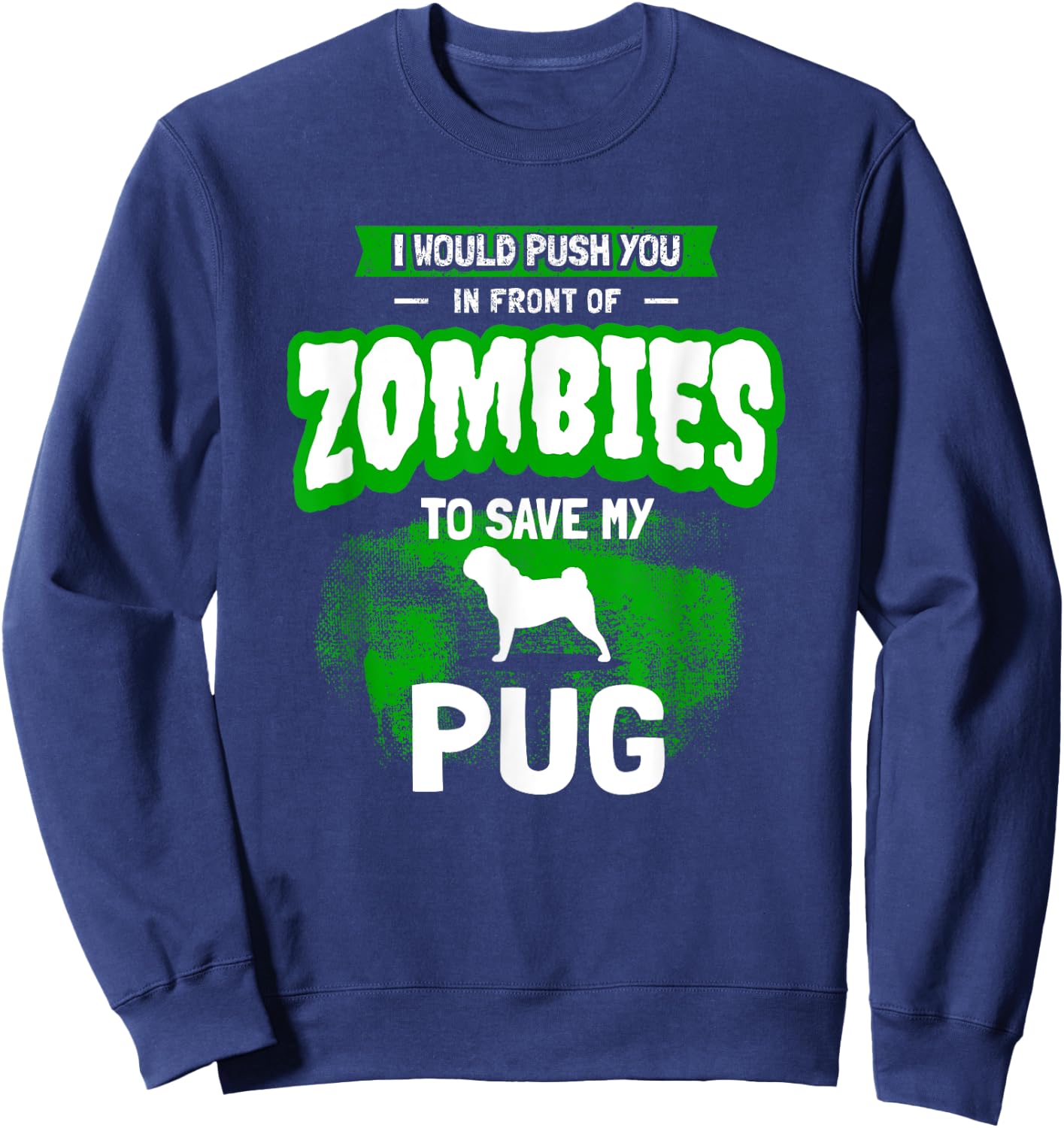 Pug Dog Humor Funny Zombie Gift Sweatshirt - Sweatshirt | Navy