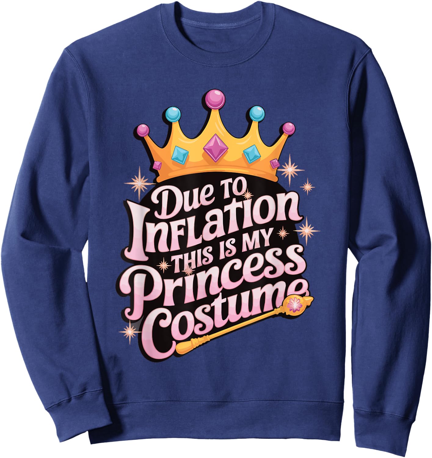 Due To Inflation This Is My Princess Costume Sweatshirt - Sweatshirt | Navy