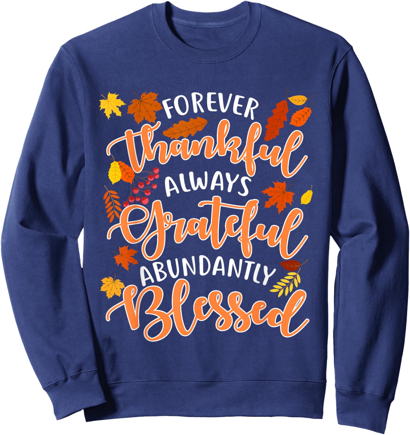 Forever Thankful Always Grateful Abundantly Blessed Sweatshirt - Sweatshirt | Navy