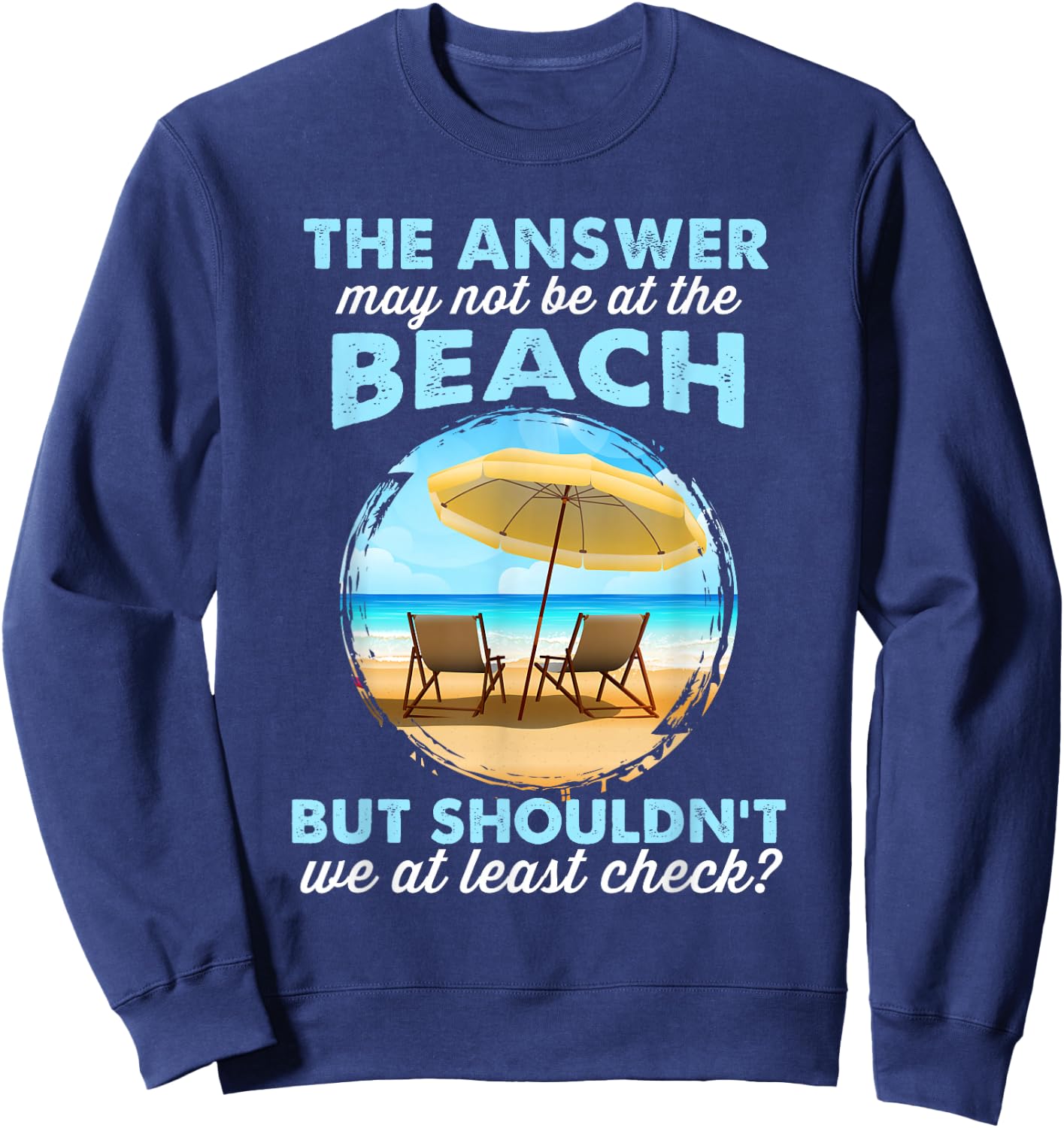 Funny Answer May Not Be At The Beach Sweatshirt - Sweatshirt | Navy