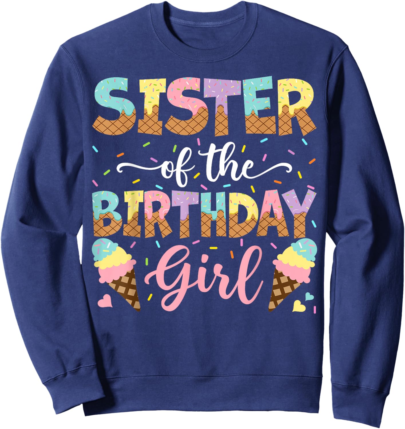 Sister Of The Birthday Girl Ice Cream Lover Party Sweatshirt - Sweatshirt | Navy