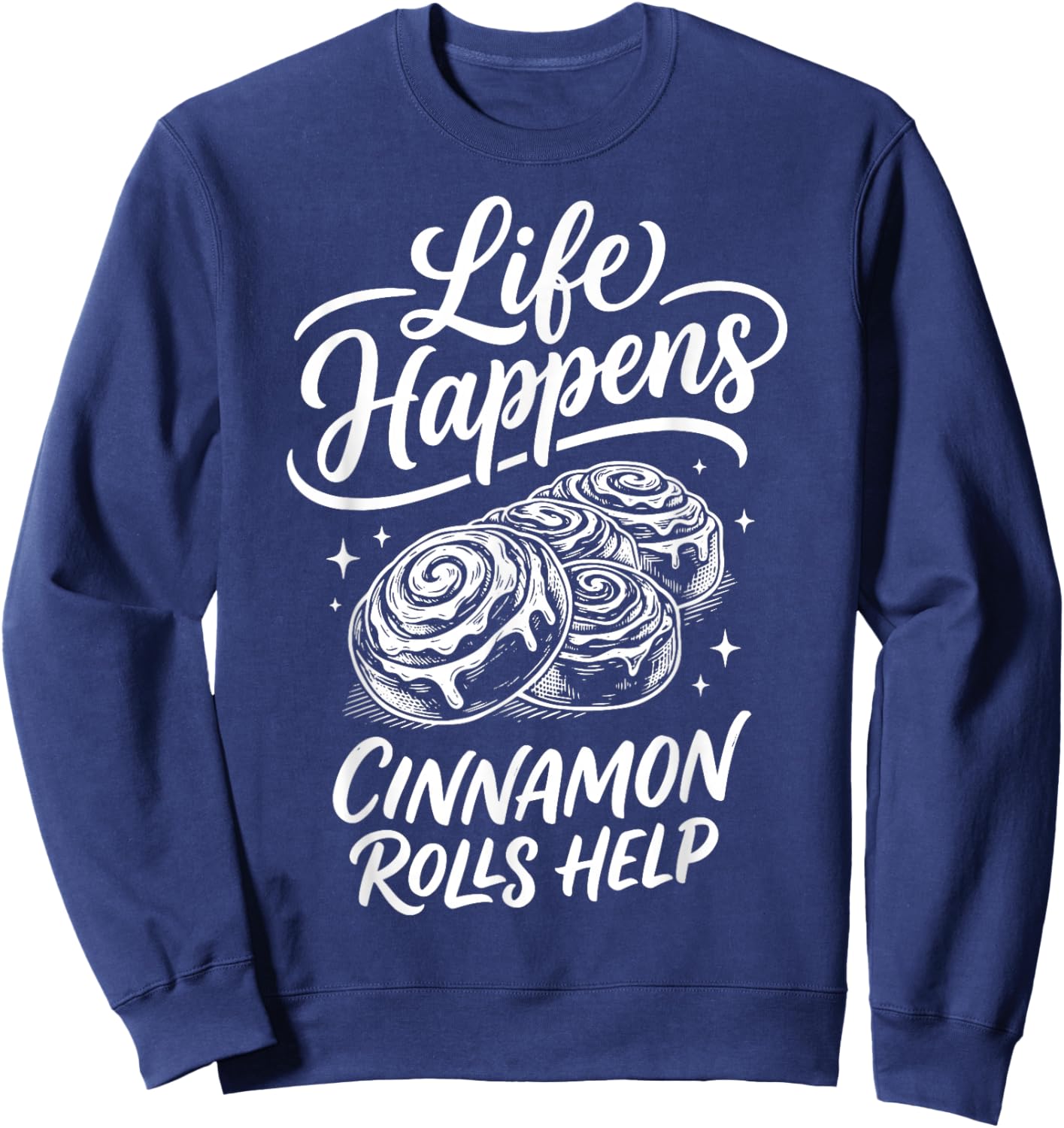 Life Happens Cinnamon Rolls Help Sweatshirt - Sweatshirt | Navy