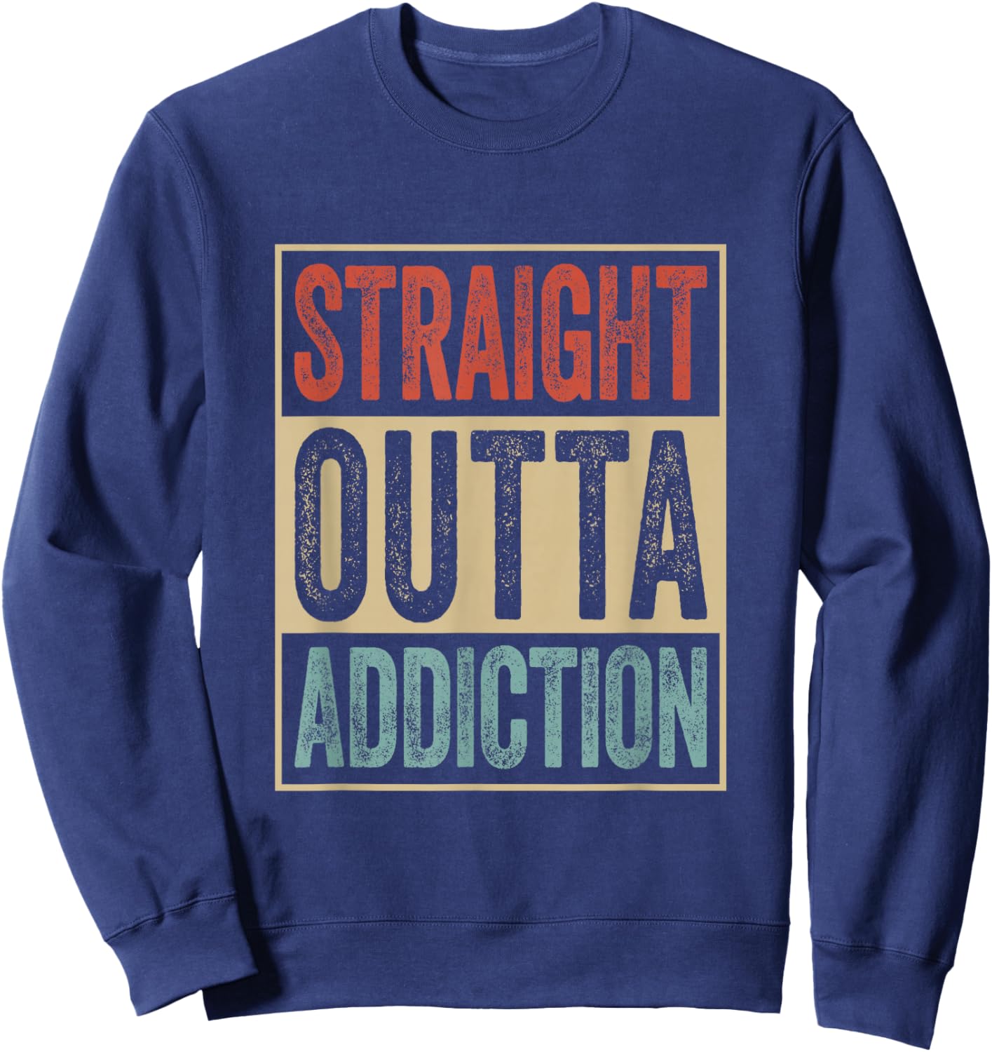 Straight Outta Addiction Rehab Graduation Sobriety Recovery Sweatshirt - Sweatshirt | Navy