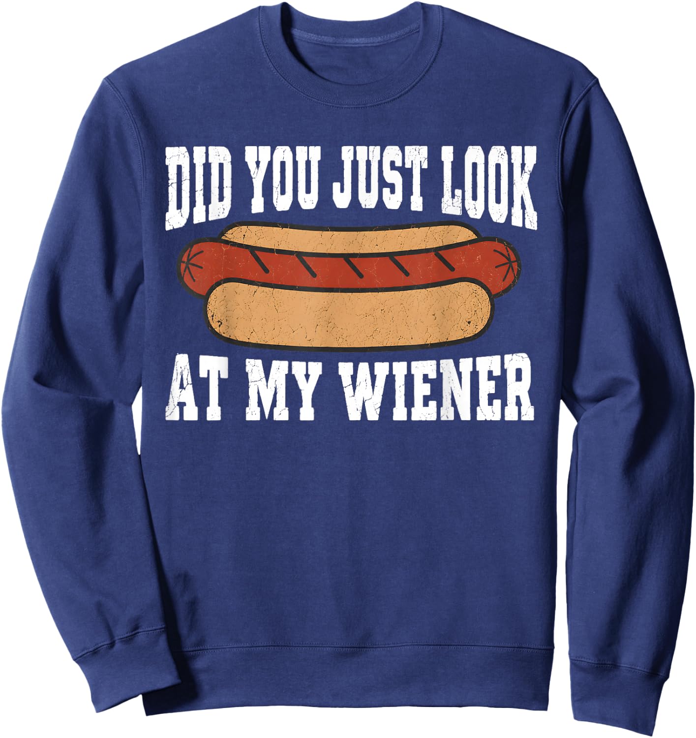 Did You Just Look At My Wiener Funny Hotdog BBQ Retro Sweatshirt - Sweatshirt | Navy