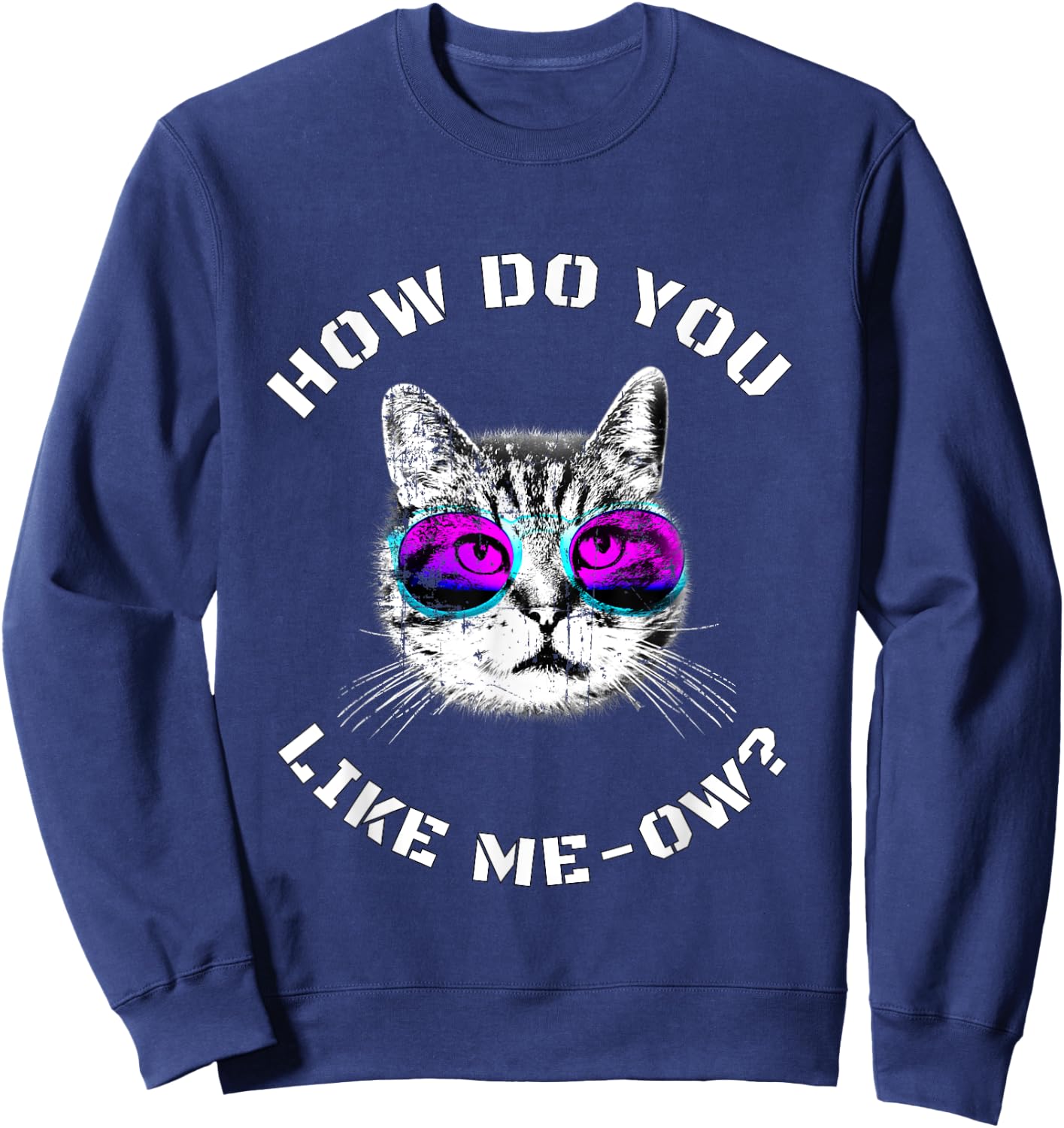 Funny Cat Lover How Do You Like Meow? Cat Sweatshirt - Sweatshirt | Navy