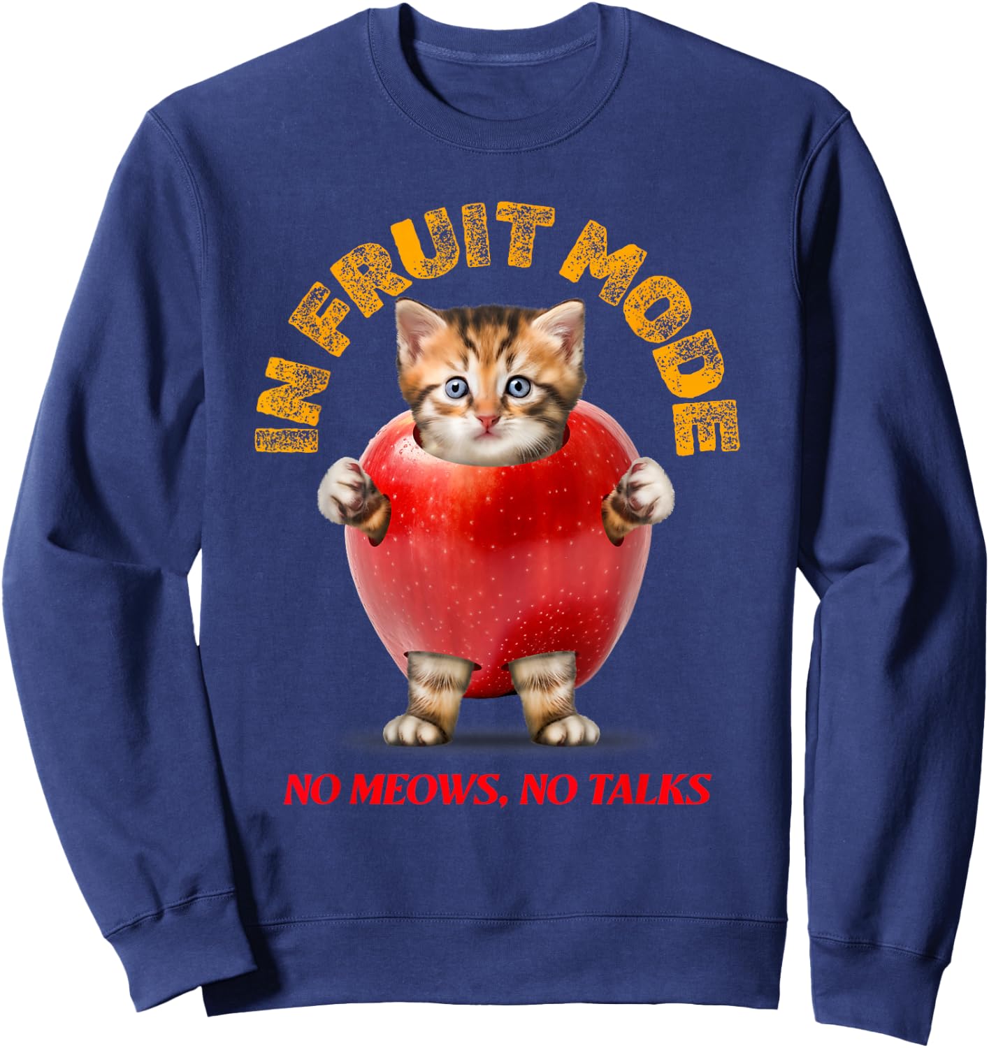 Cute Cat No Meows No Talk Kitty! Cat In Fruit Mode Funny Cat Sweatshirt - Sweatshirt | Navy