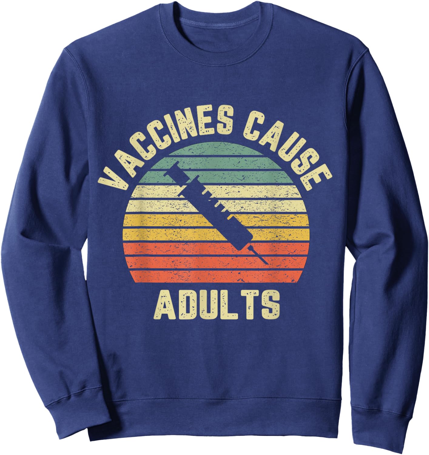 Vaccines Cause Adults Shirt Pro Vaccines T Shirt Retro Sweatshirt - Sweatshirt | Navy