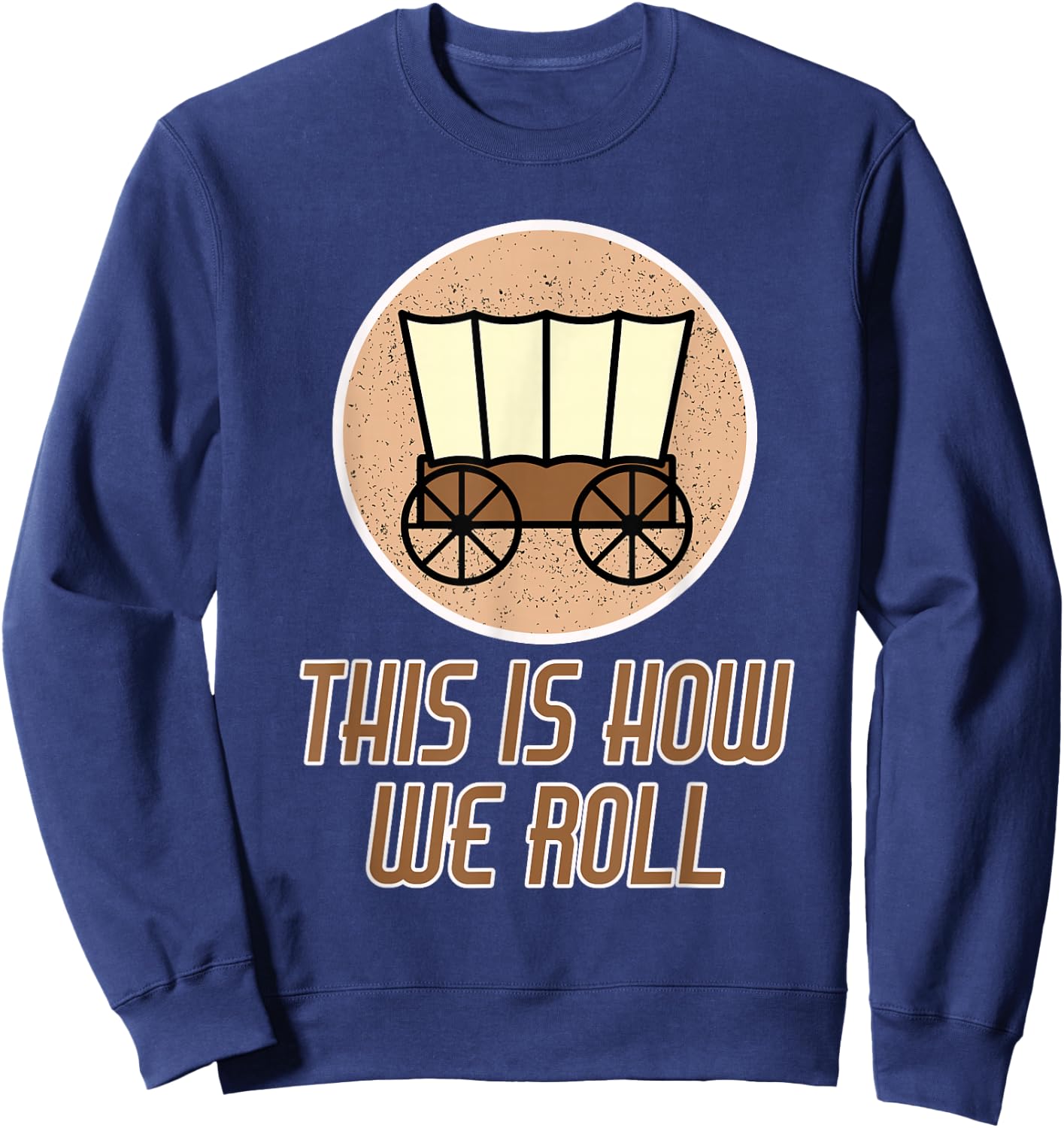 Funny Patriot Pioneer Day Utah How I Roll Wagon Women Men Sweatshirt - Sweatshirt | Navy
