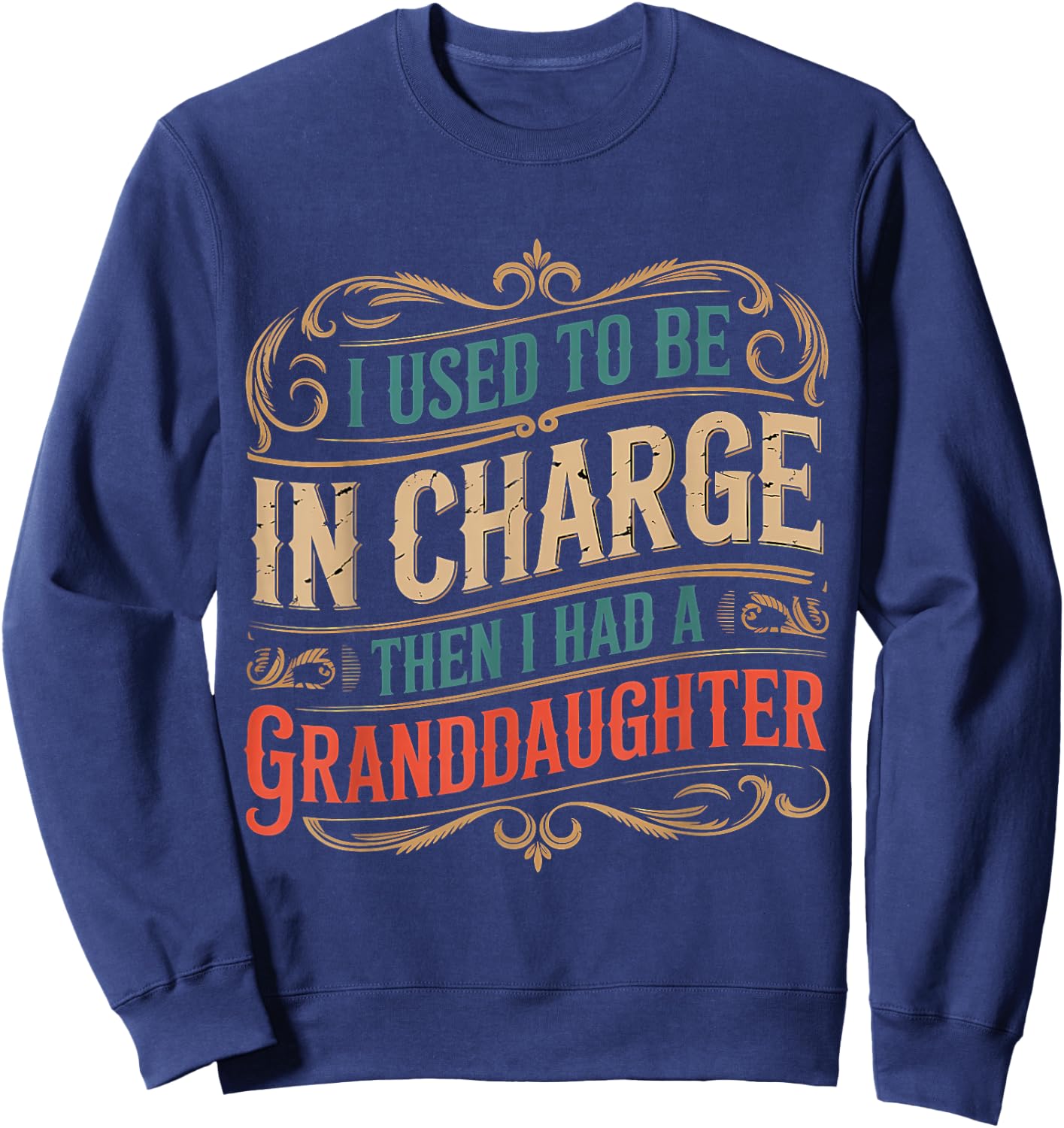 I Used to Be in Charge Then I Had A Granddaughter Sweatshirt - Sweatshirt | Navy