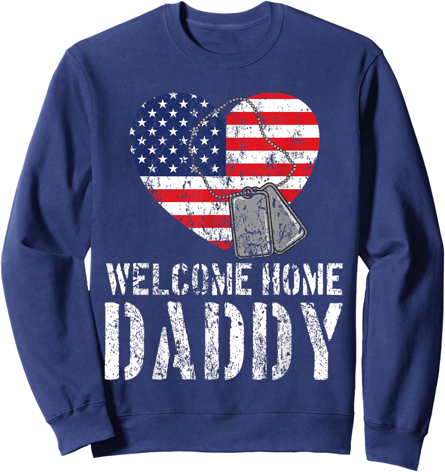 Welcome Home Daddy Shirt Military Matching Homecoming Gift Sweatshirt - Sweatshirt | Navy