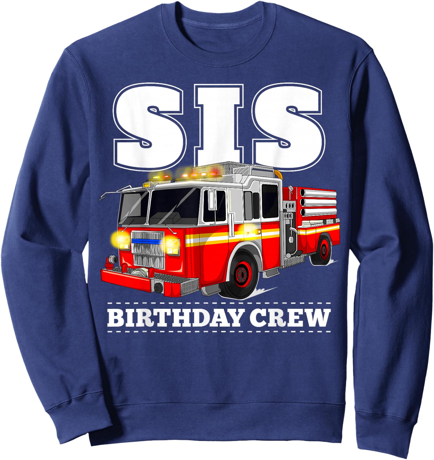Sis Birthday Crew Sister Fire Truck Firefighter Fireman Crew Sweatshirt - Sweatshirt | Navy
