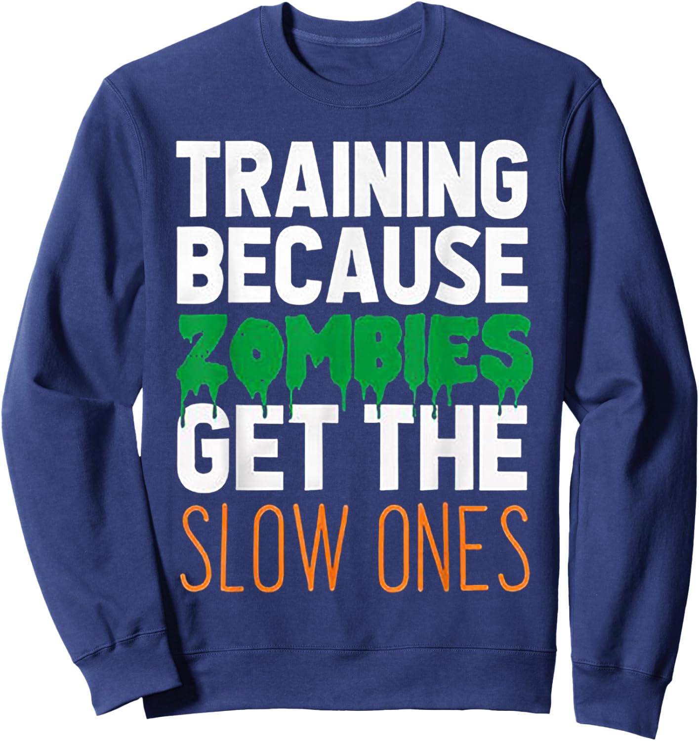 Training Because Zombies Get The Slow Ones Workout Halloween Sweatshirt - Sweatshirt | Navy