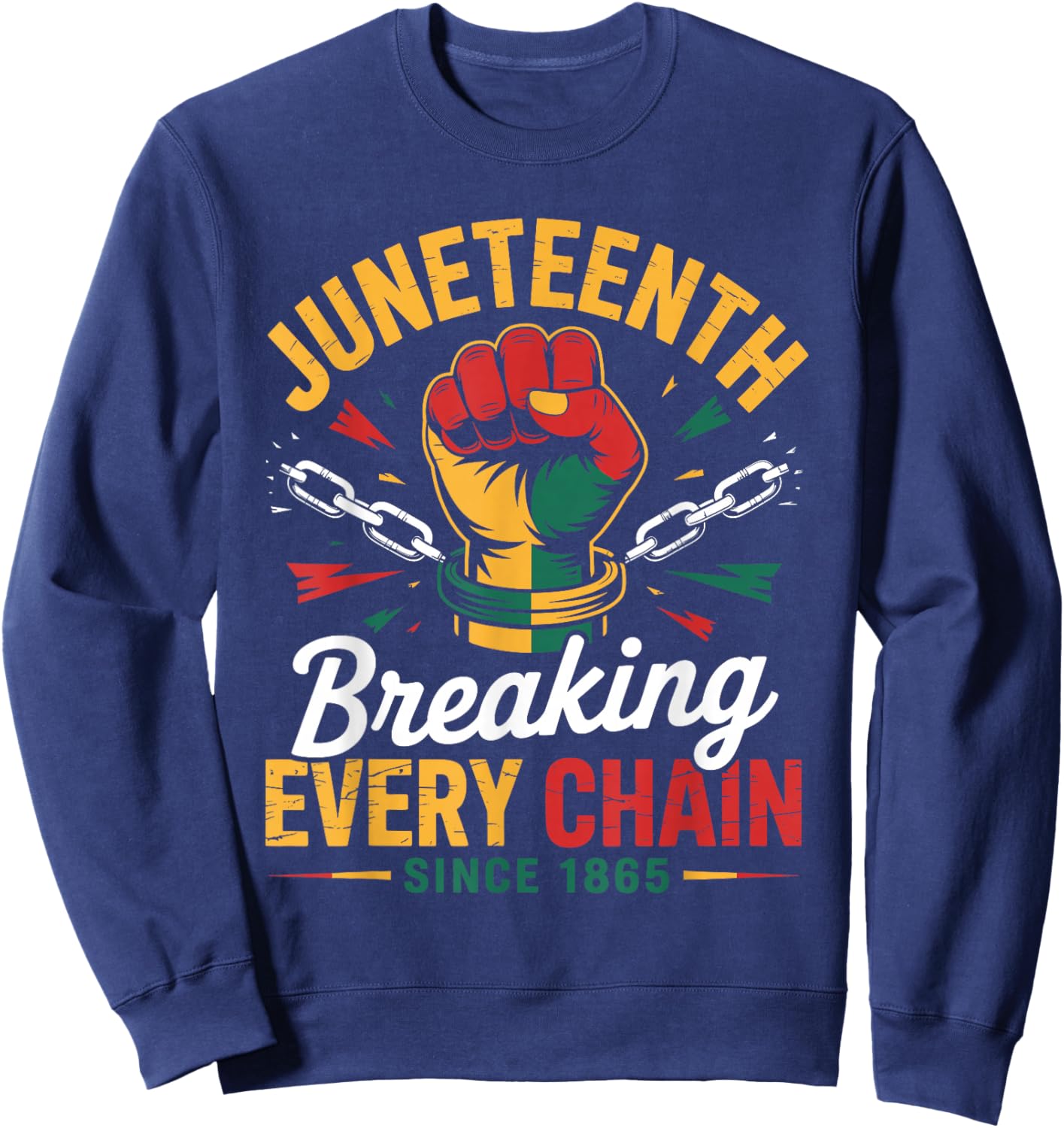 Breaking Every Chain Since 1865 Women Men Juneteenth Freedom Sweatshirt - Sweatshirt | Navy