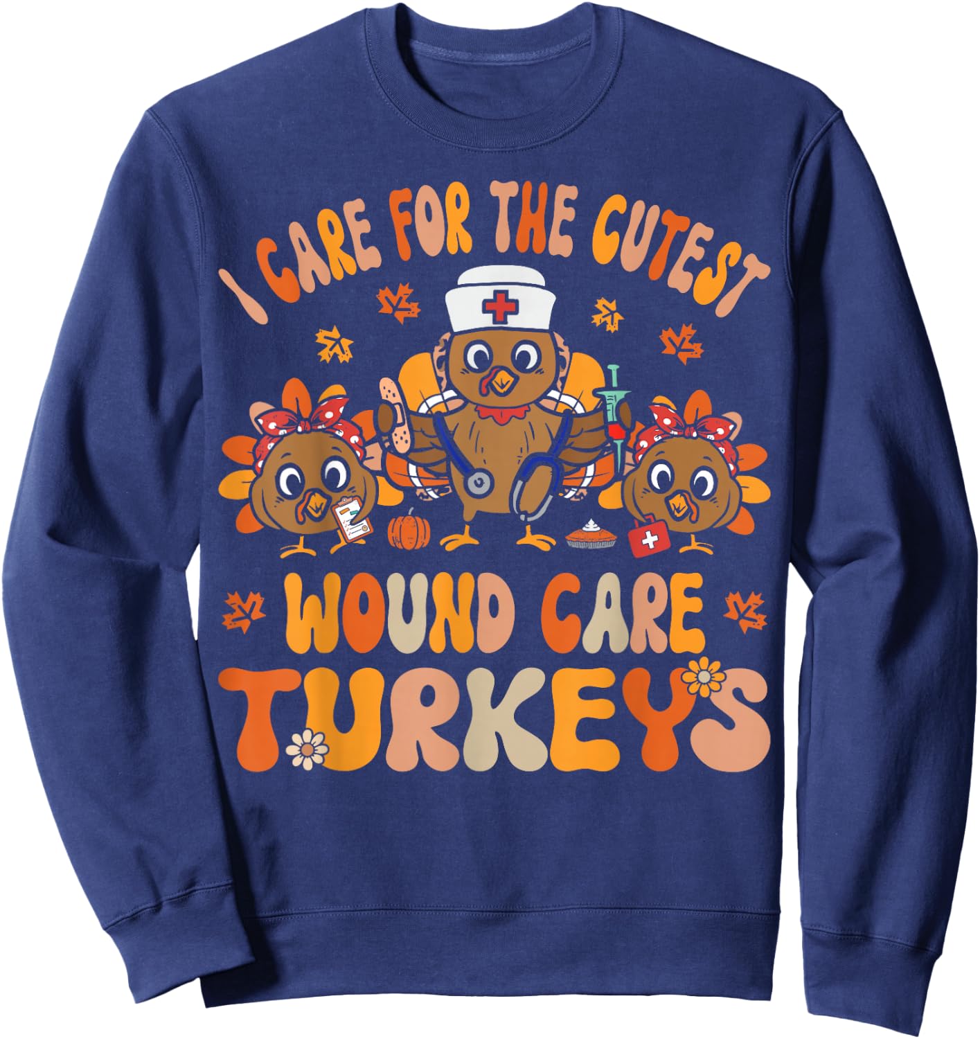 I Care For The Cutest Turkeys Fall Wound Care Thanksgiving Sweatshirt - Sweatshirt | Navy
