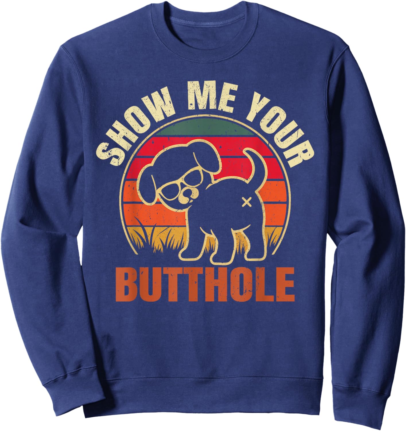 Show Me Your Butthole Funny Joke Family Sarcastic Men Women Sweatshirt - Sweatshirt | Navy