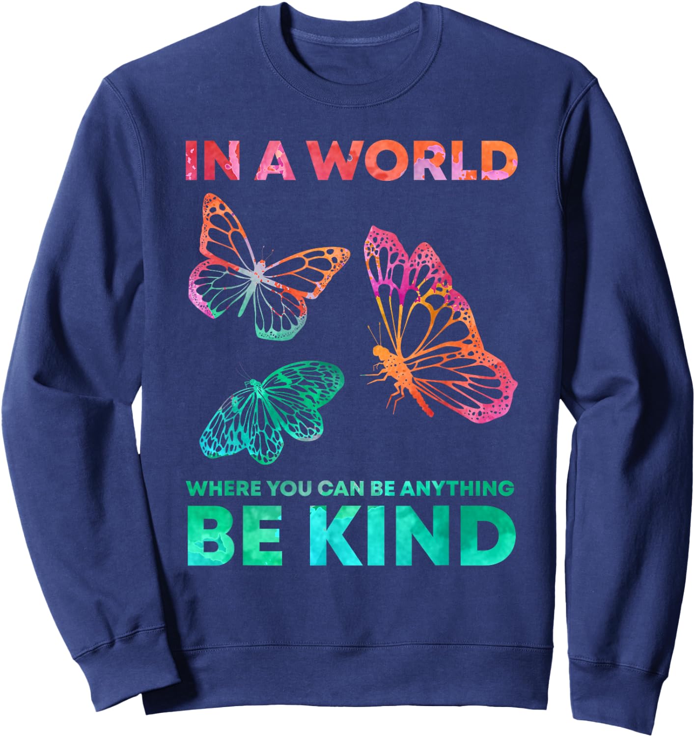 In A World Where You Can Be Anything Be Kind Butterfly Sweatshirt - Sweatshirt | Navy