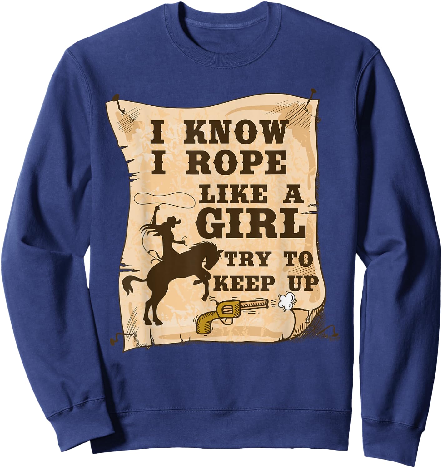 Western Cowgirl I Know I Rope Like A Girl Shirt Sweatshirt - Sweatshirt | Navy