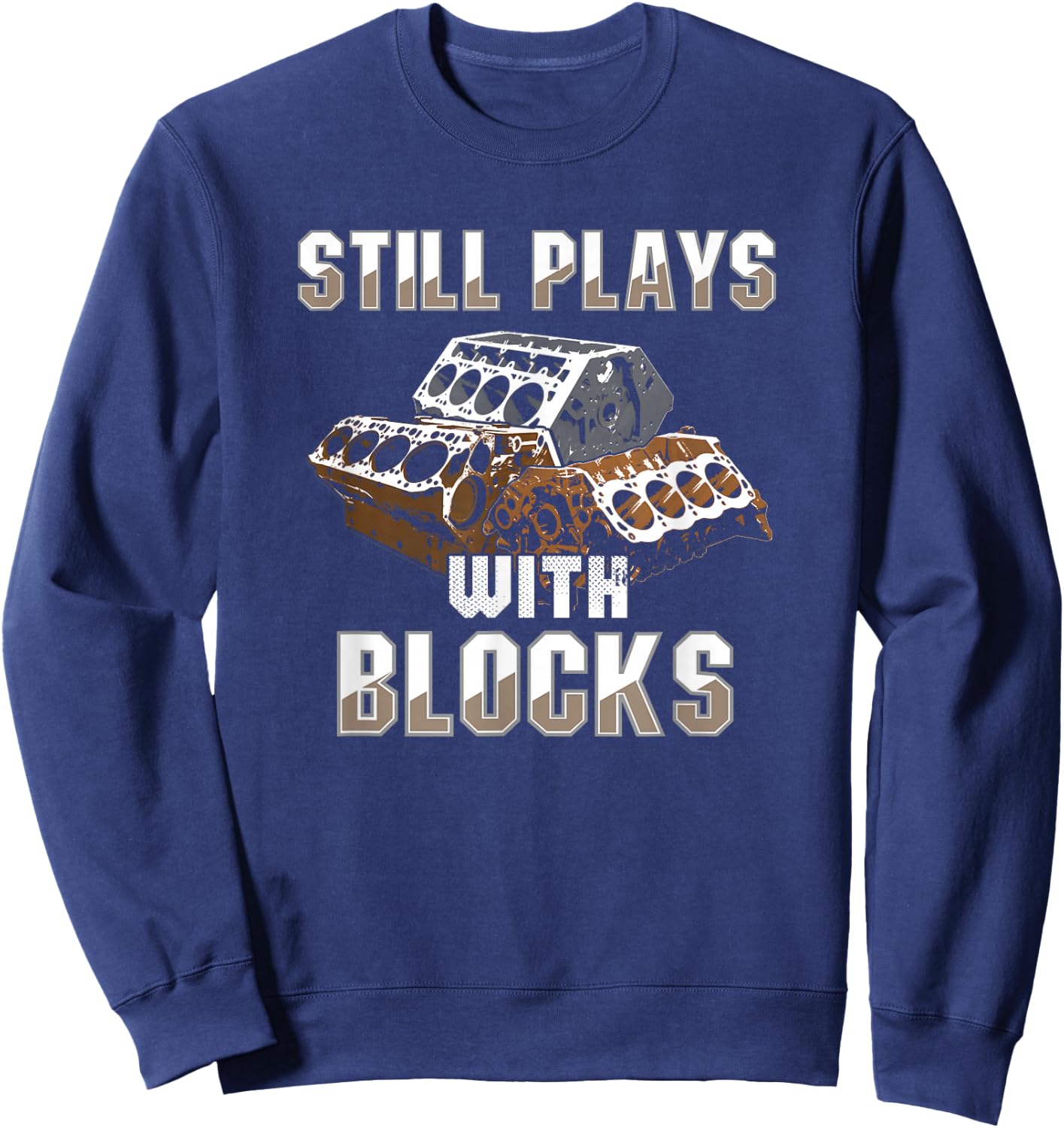 Still Plays With Blocks - Auto Drag Racing Car Gift Sweatshirt - Sweatshirt | Navy