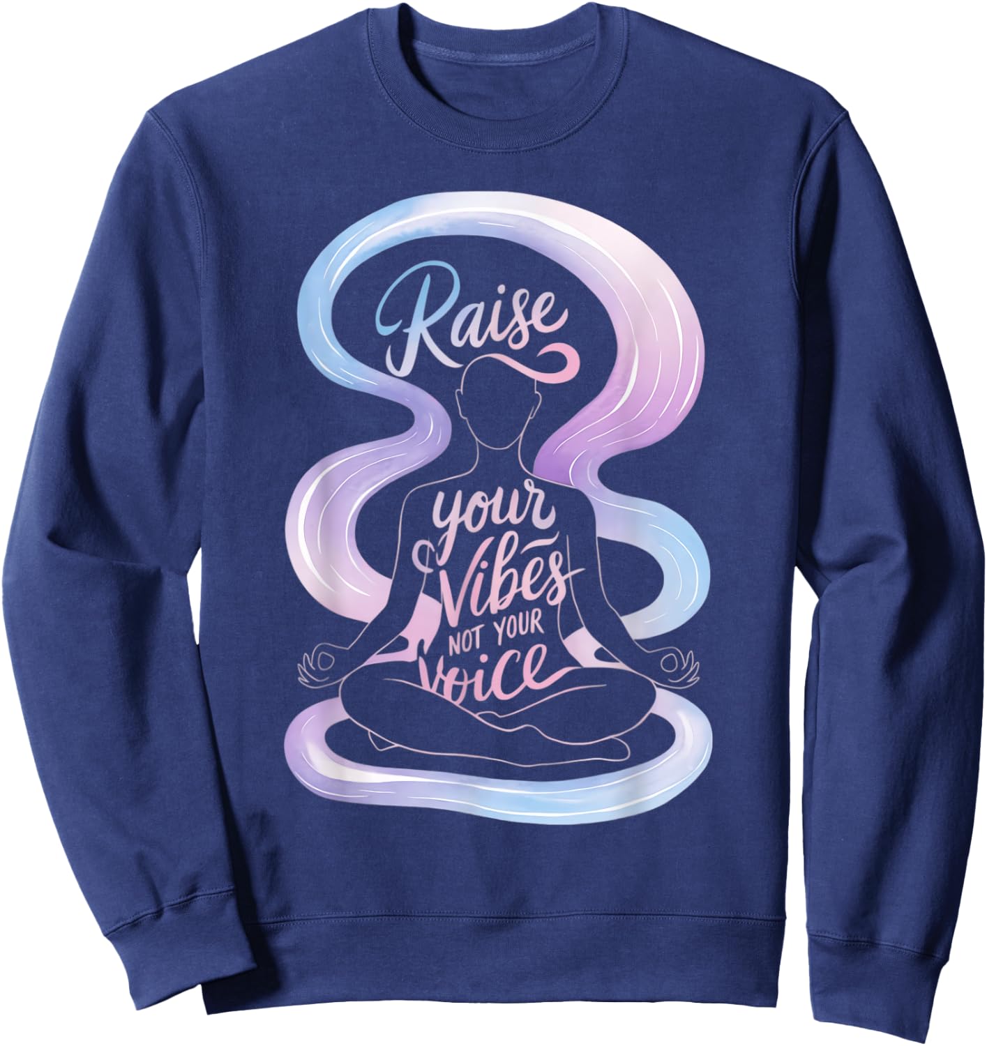 Raise Your Vibes Not Your Voice Meditation Spiritual Sweatshirt - Sweatshirt | Navy