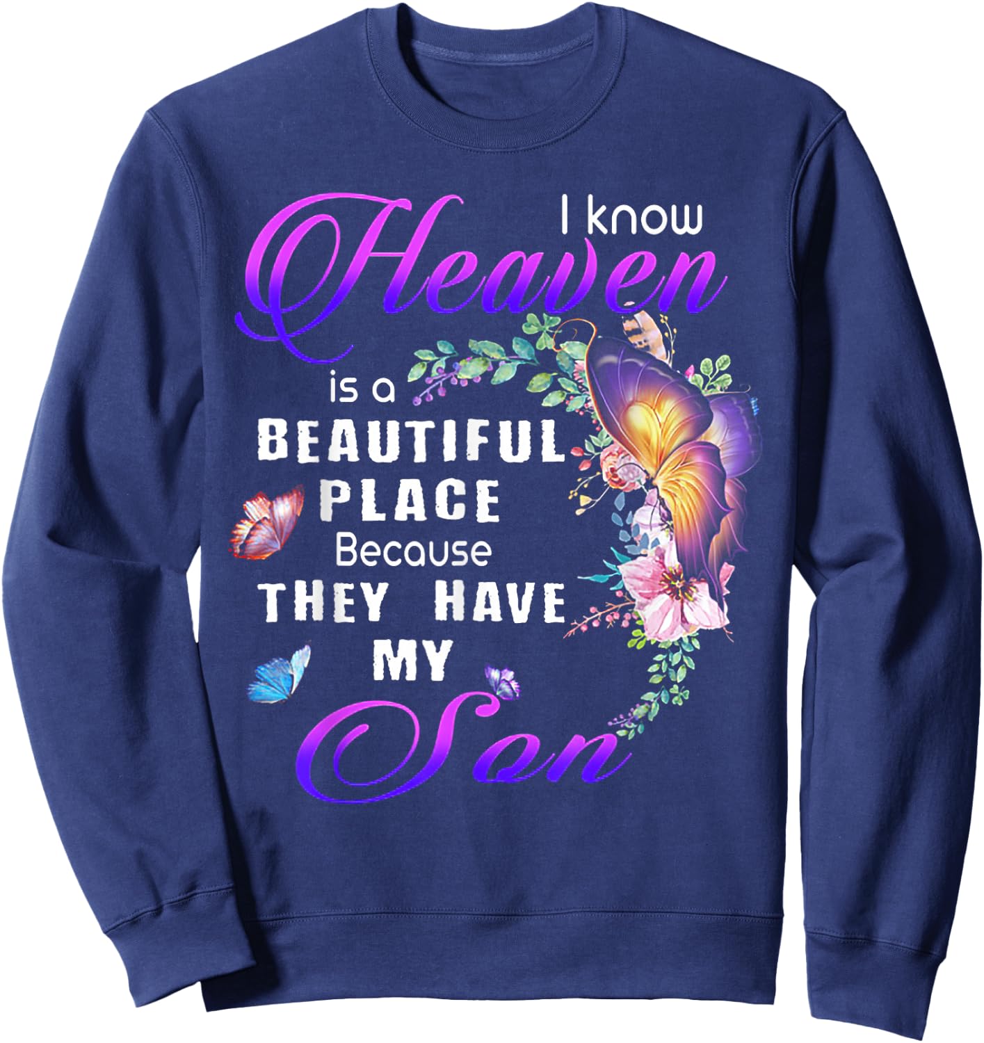I Know Heaven Is A Beautiful Place Because They Have My Son Sweatshirt - Sweatshirt | Navy