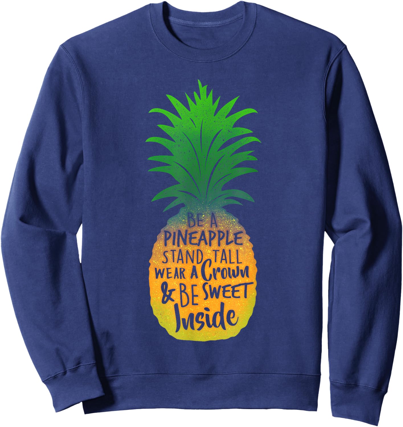 Be a Pineapple Stand Tall Wear a Crown & Be Sweet Sweatshirt - Sweatshirt | Navy