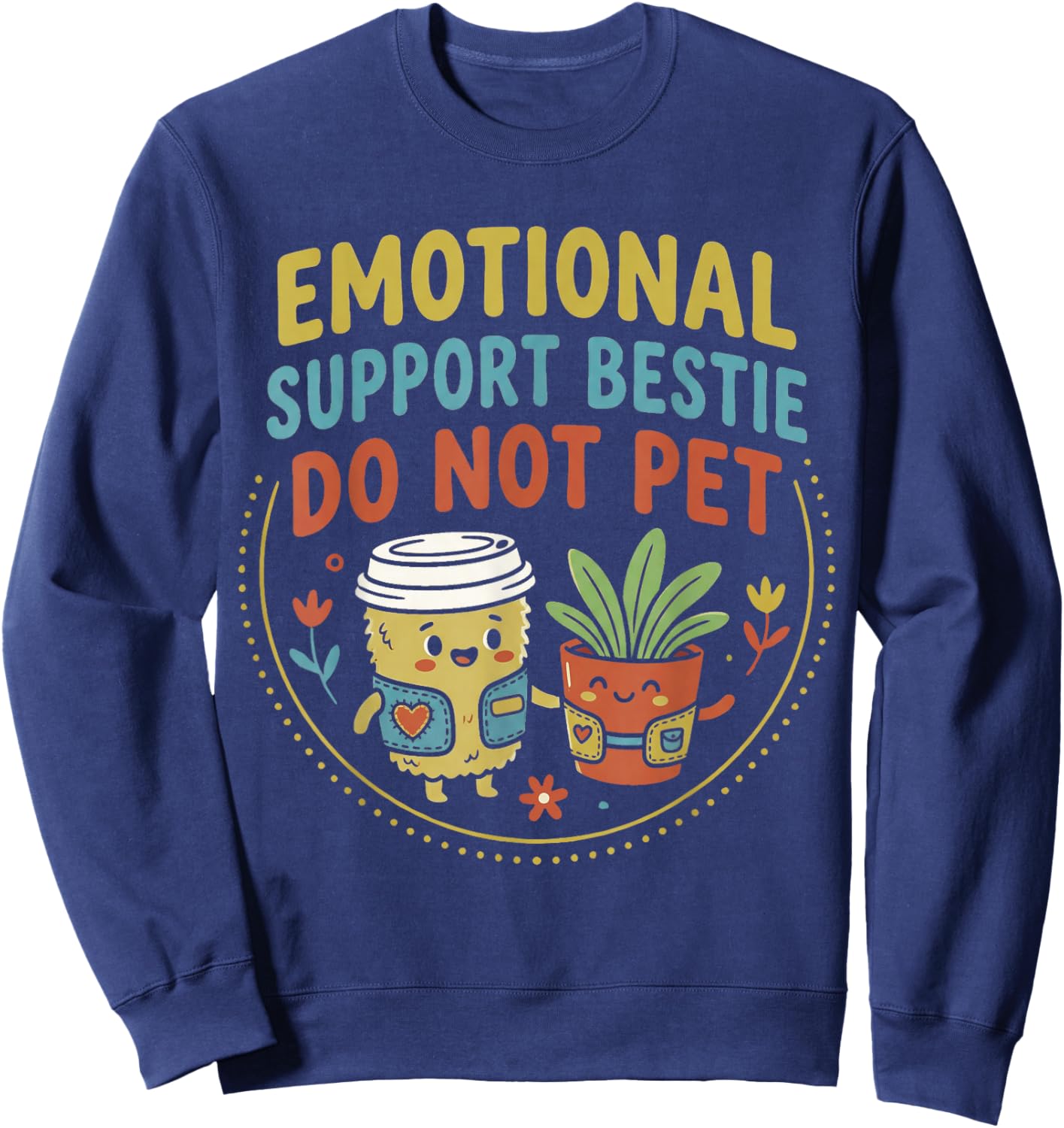 Emotional Support Bestie Do Not Pet Funny Friendship Quote Sweatshirt - Sweatshirt | Navy