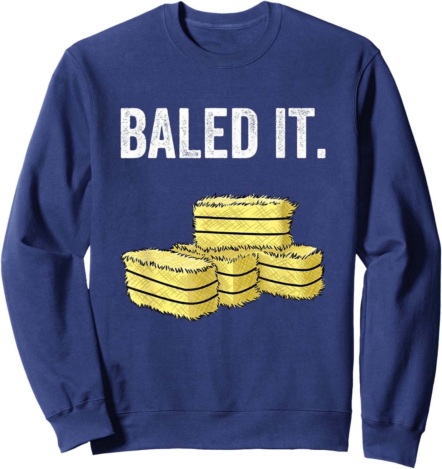 Funny Farmer Pun "Baled It" Farming Humor Farm Joke Sweatshirt - Sweatshirt | Navy
