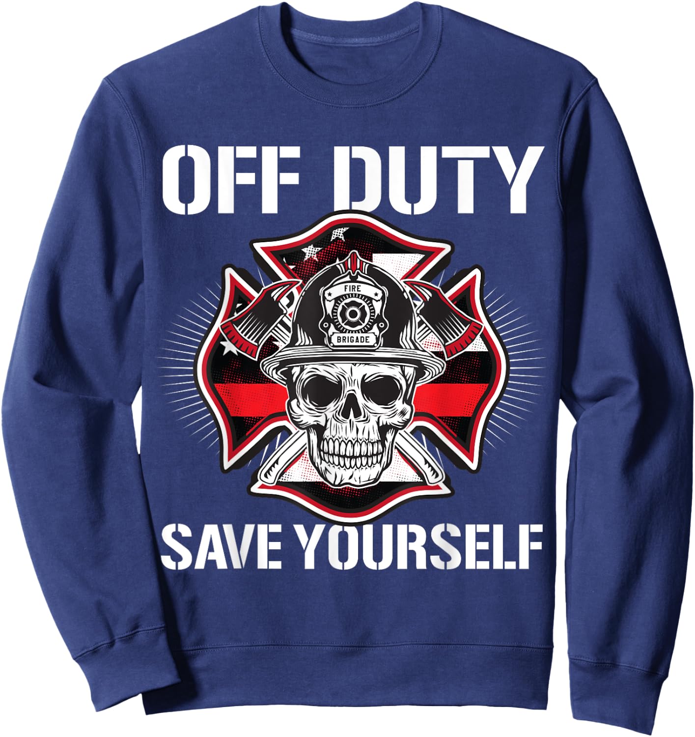 Off Duty Save Yourself Firefighter Retirement Fireman Gift Sweatshirt - Sweatshirt | Navy