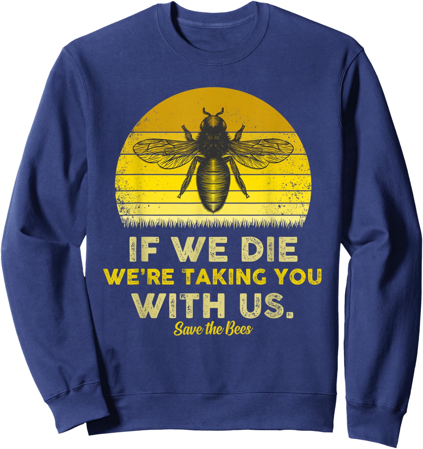 If We Die, We're Taking You With Us Funny Bee Sweatshirt - Sweatshirt | Navy