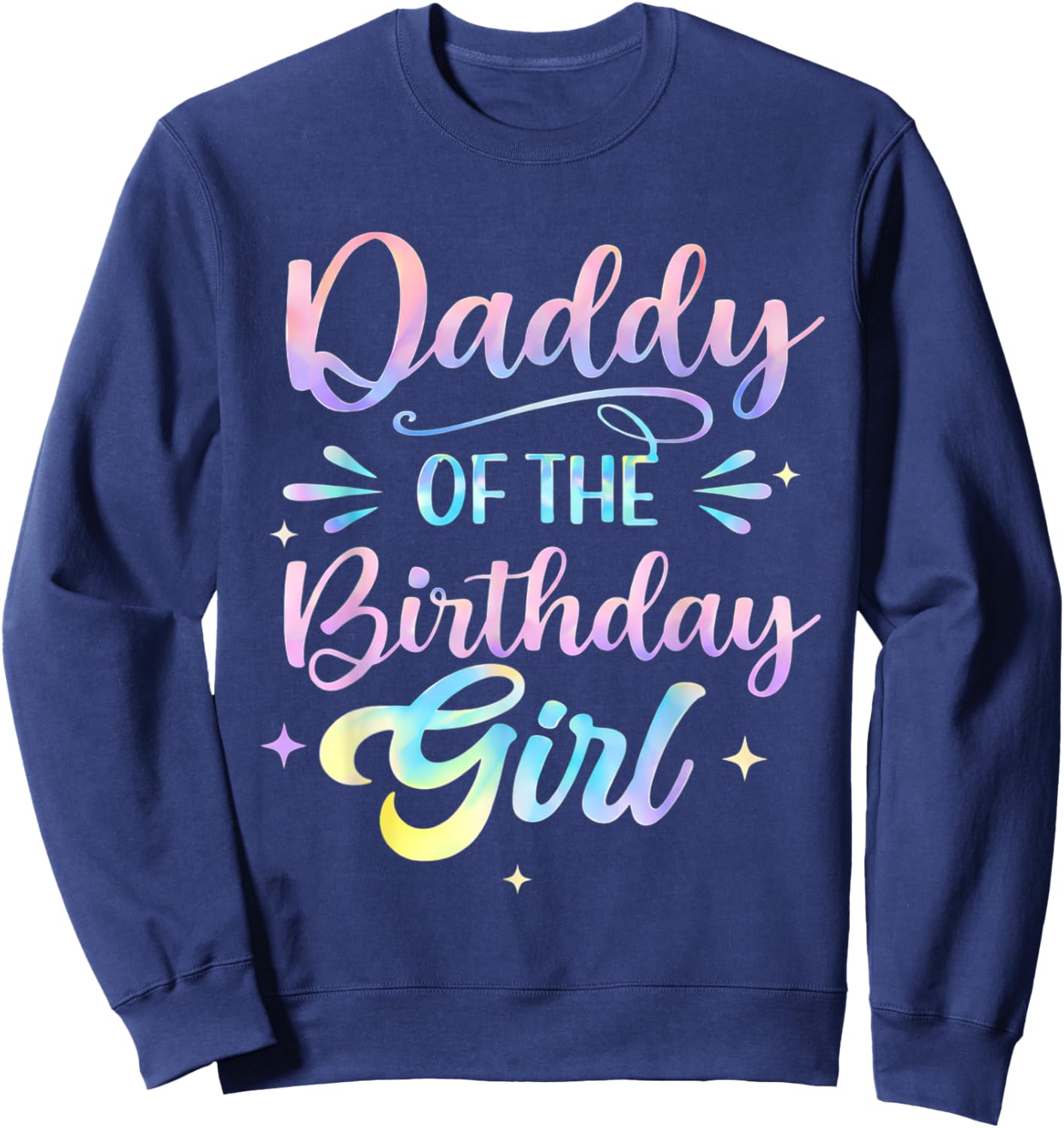 Daddy of The Birthday Girl Shirt Tie Dye Party Family Dad Sweatshirt - Sweatshirt | Navy