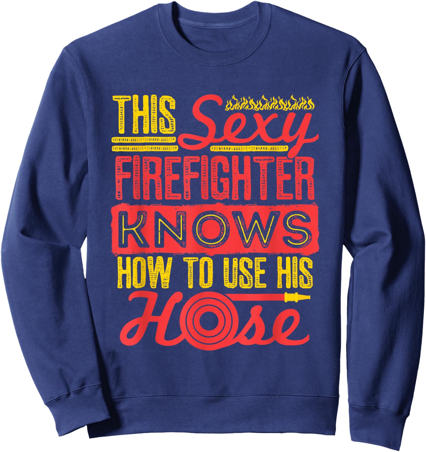 Sexy Firefighter Joke Fireman Hose Funny Firefighting Sweatshirt - Sweatshirt | Navy