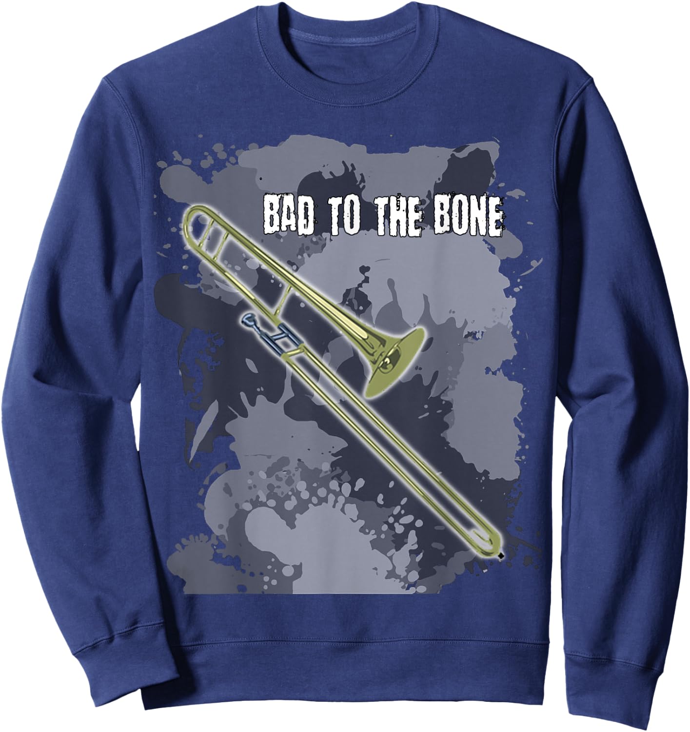 Bad to the Bone Trombone Musical Instrument T Shirt Sweatshirt - Sweatshirt | Navy