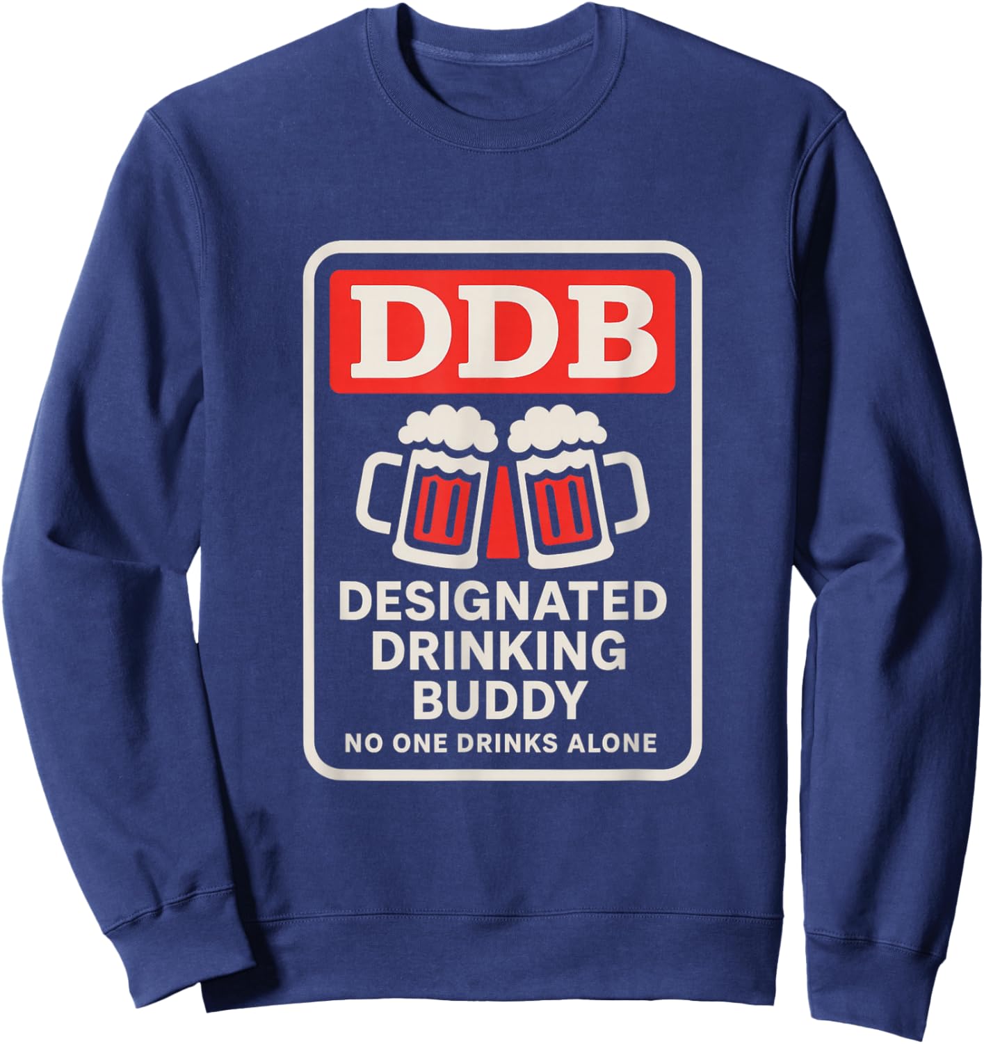 Designated Drinking Buddy - for You and Great Friends Sweatshirt - Sweatshirt | Navy