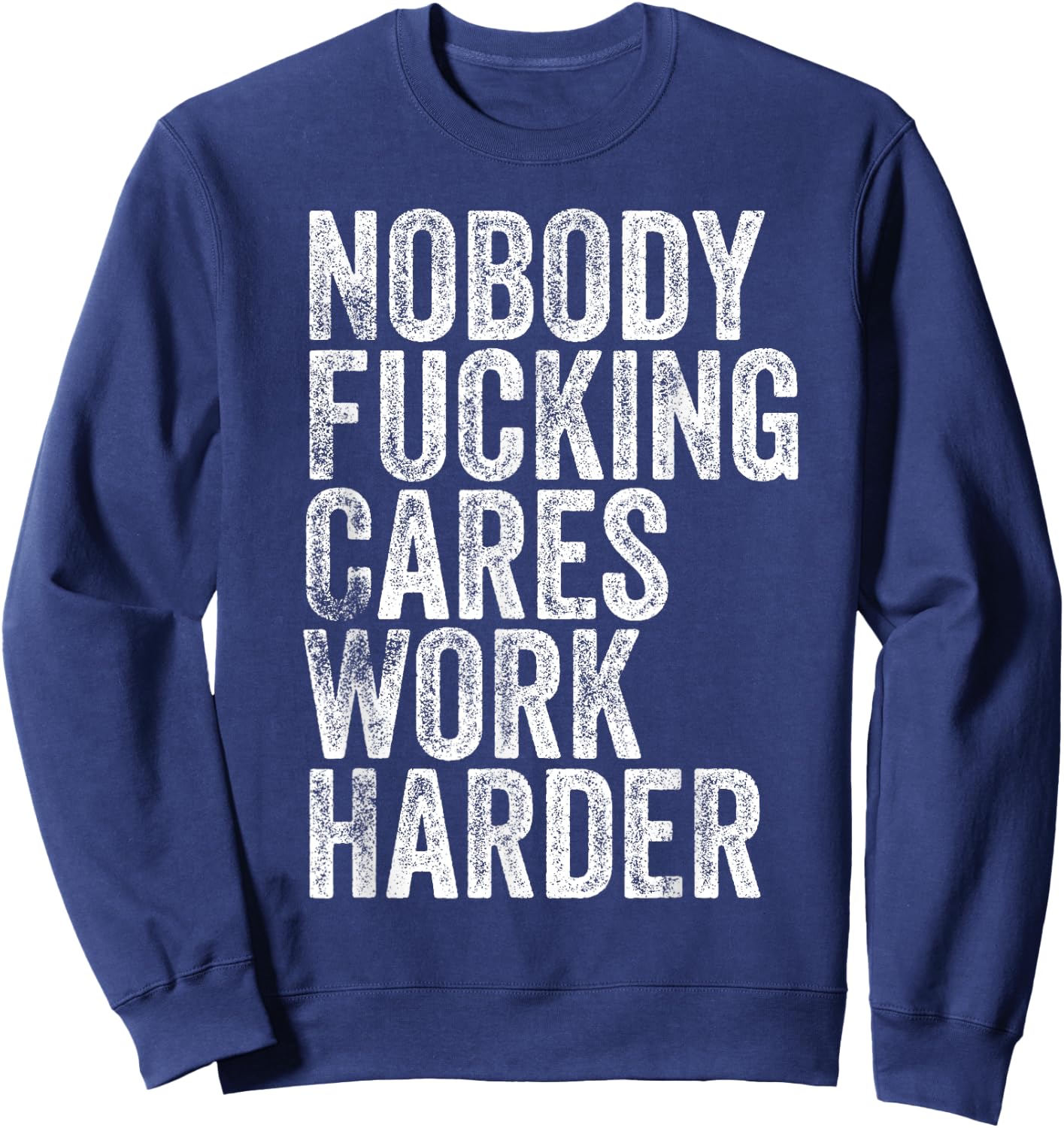 Nobody Fucking Cares Work Harder Sweatshirt - Sweatshirt | Navy