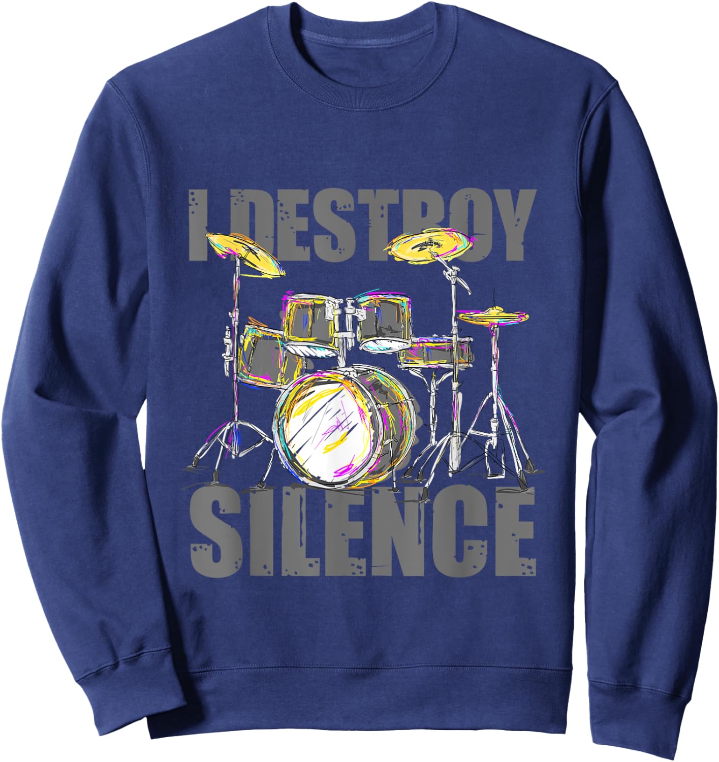 I Destroy Silence Drums Sweatshirt - Sweatshirt | Navy