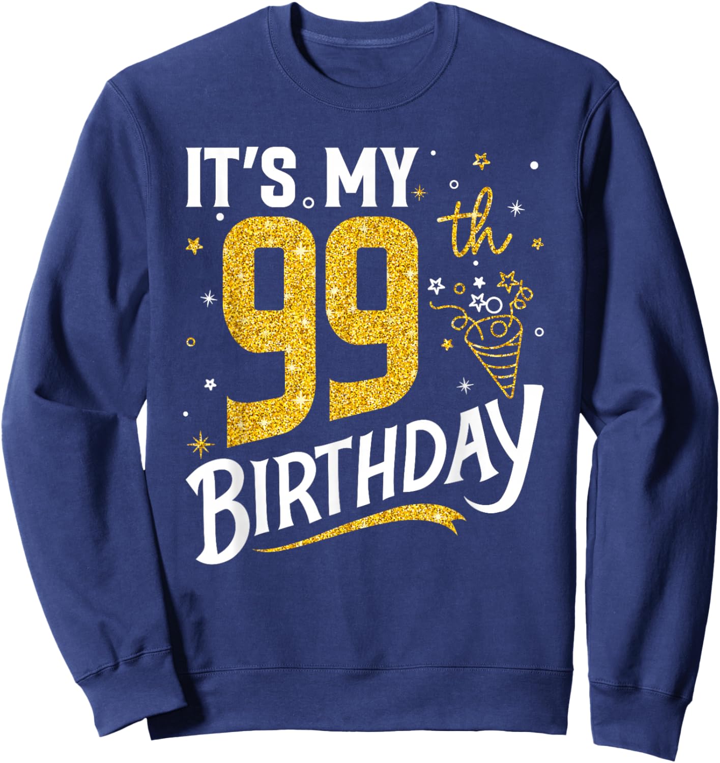 It's My 99th Birthday 99 Years Old Gifts Women Sweatshirt - Sweatshirt | Navy