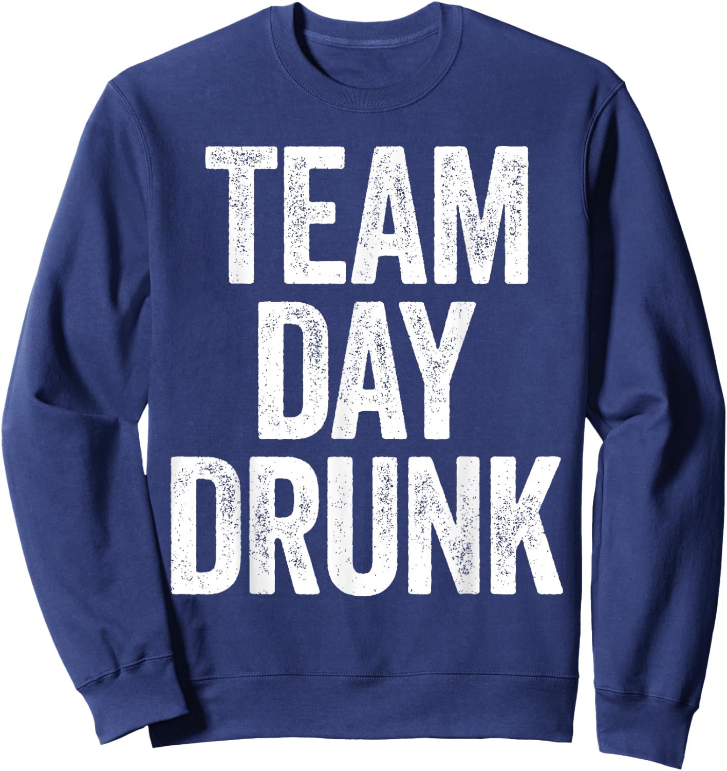 Team Day Drunk Shirt Funny Men Women Drinking Sweatshirt - Sweatshirt | Navy