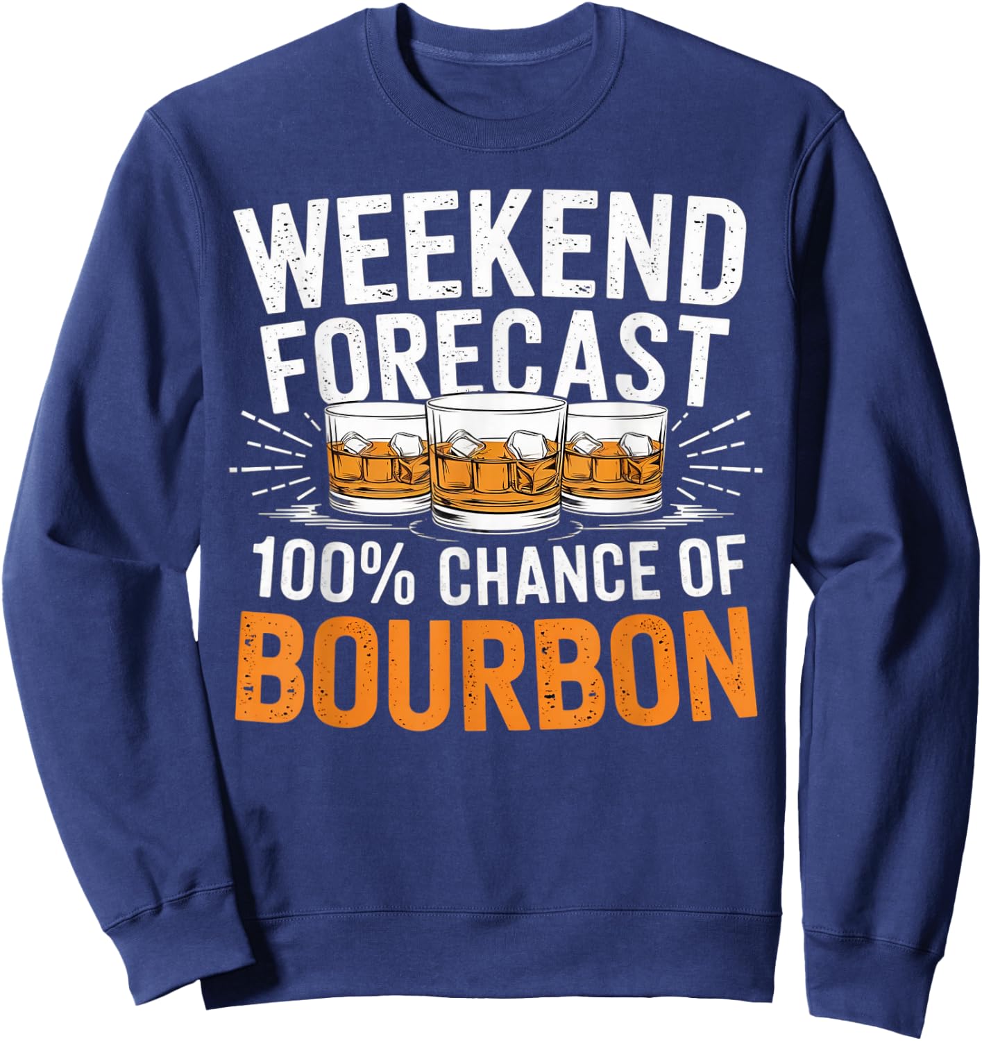 Weekend Forecast 100% Chance of Bourbon Whiskey Gift Sweatshirt - Sweatshirt | Navy