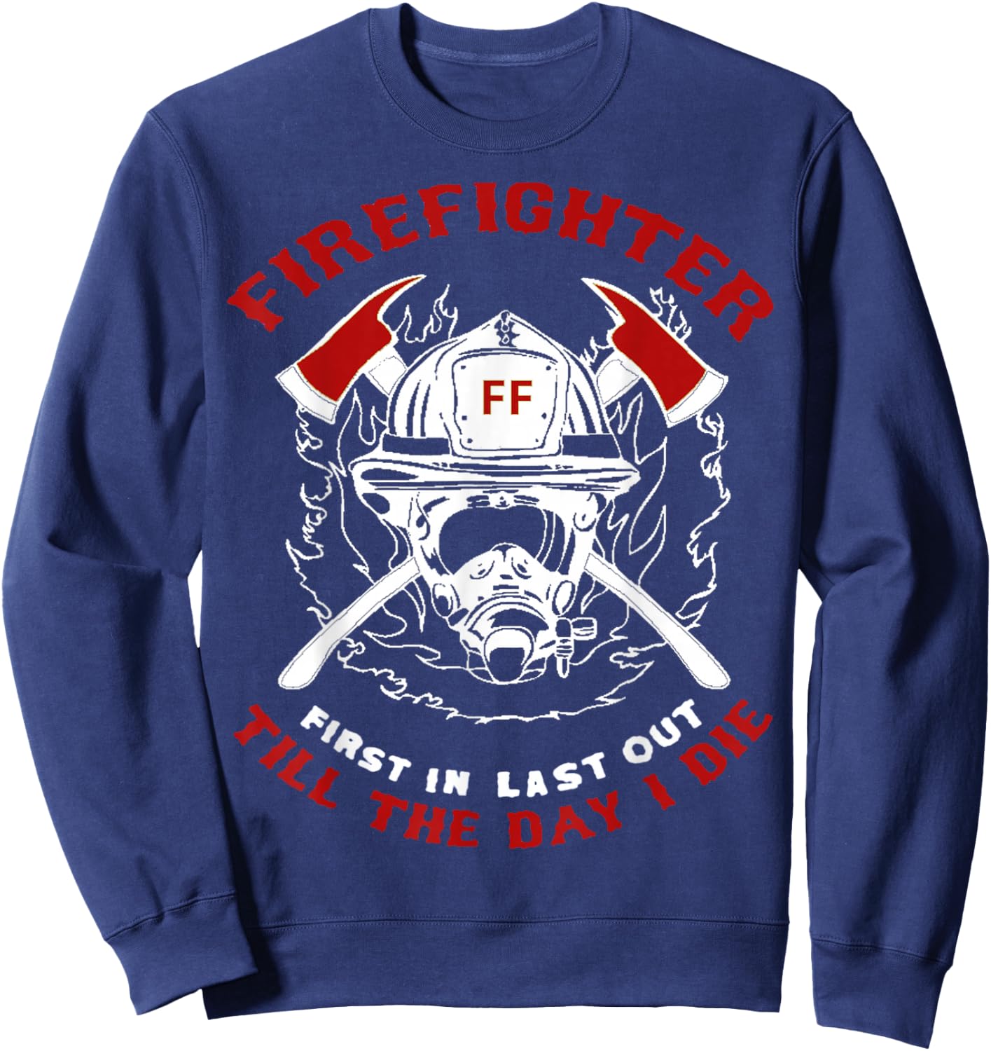 Firefighter First In Last Out Gift Short Sleeve T Shirt Sweatshirt - Sweatshirt | Navy