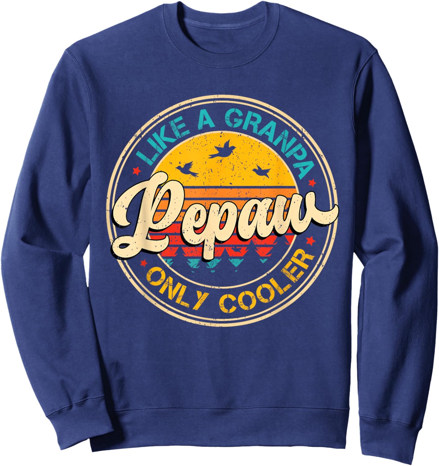 Pepaw Like Grandpa Only Cooler Fathers Day Dad Grandpa Men Sweatshirt - Sweatshirt | Navy